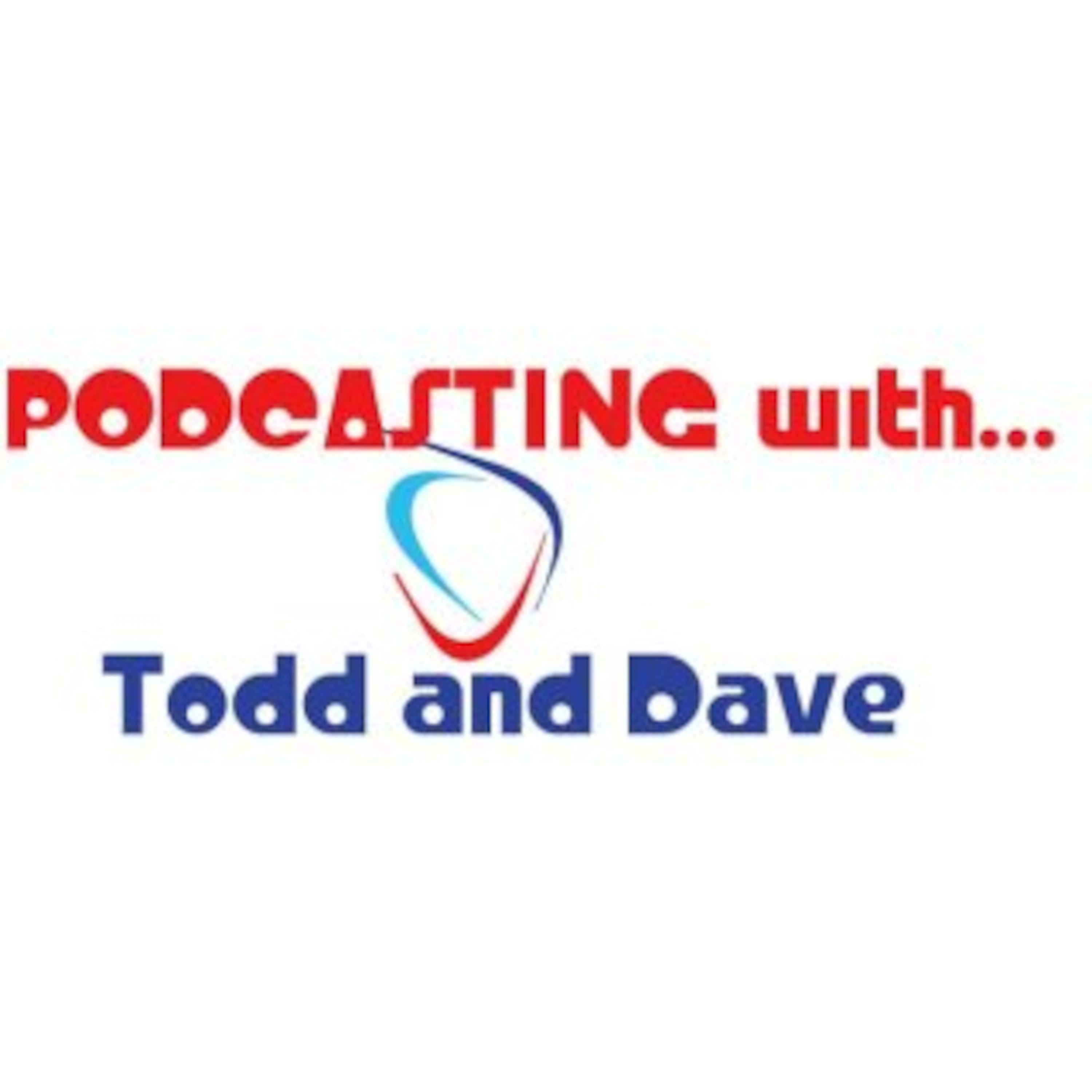 Podcasting with...Todd and Dave