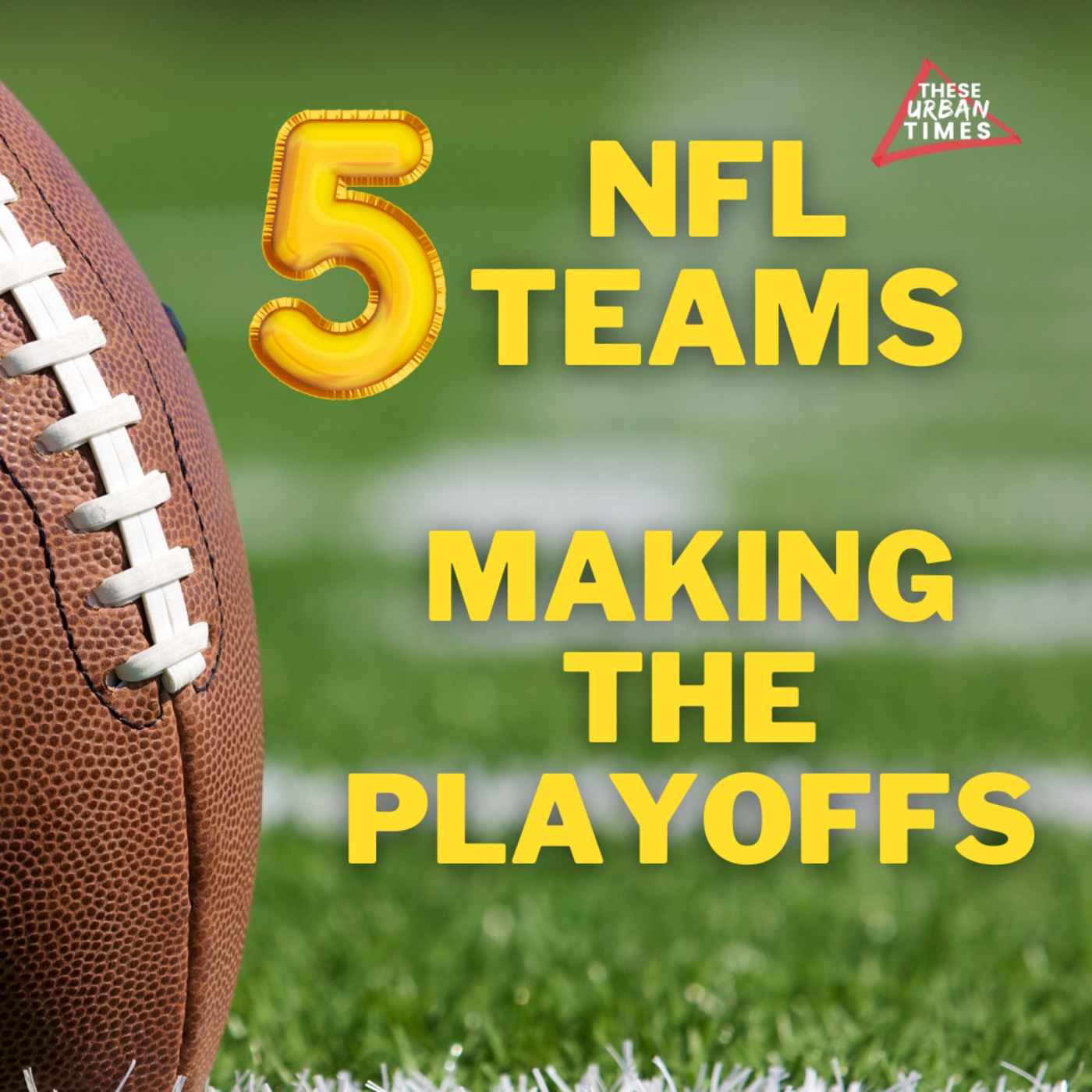 Episode 4: These Urban Times presents Sideline Stories | Top 5 NFL teams making the Playoffs