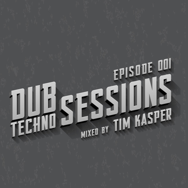 DUB TECHNO SESSIONS BY TIM KASPER