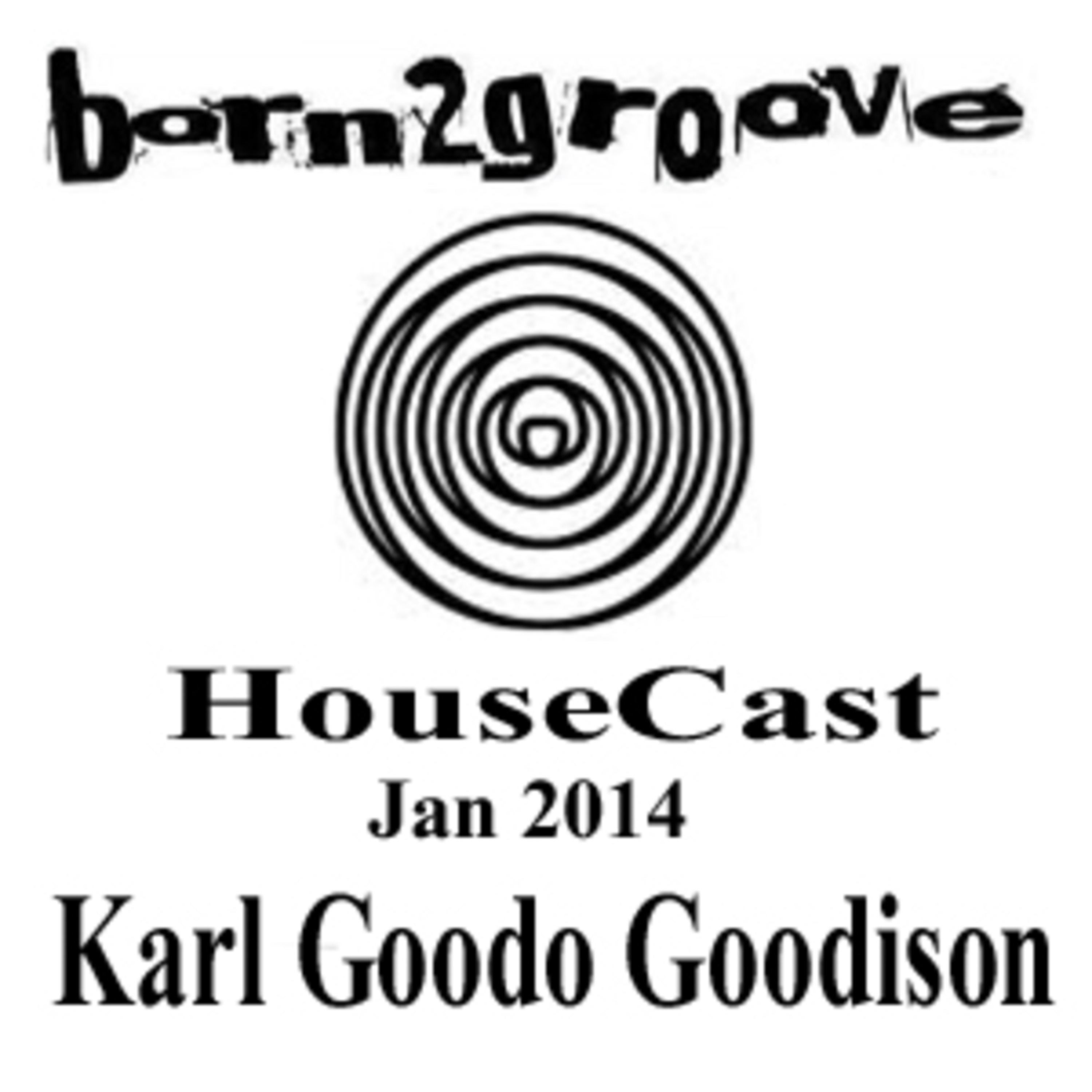 Born2groove HouseCast - Karl Goodo Goodison - Jan 2014