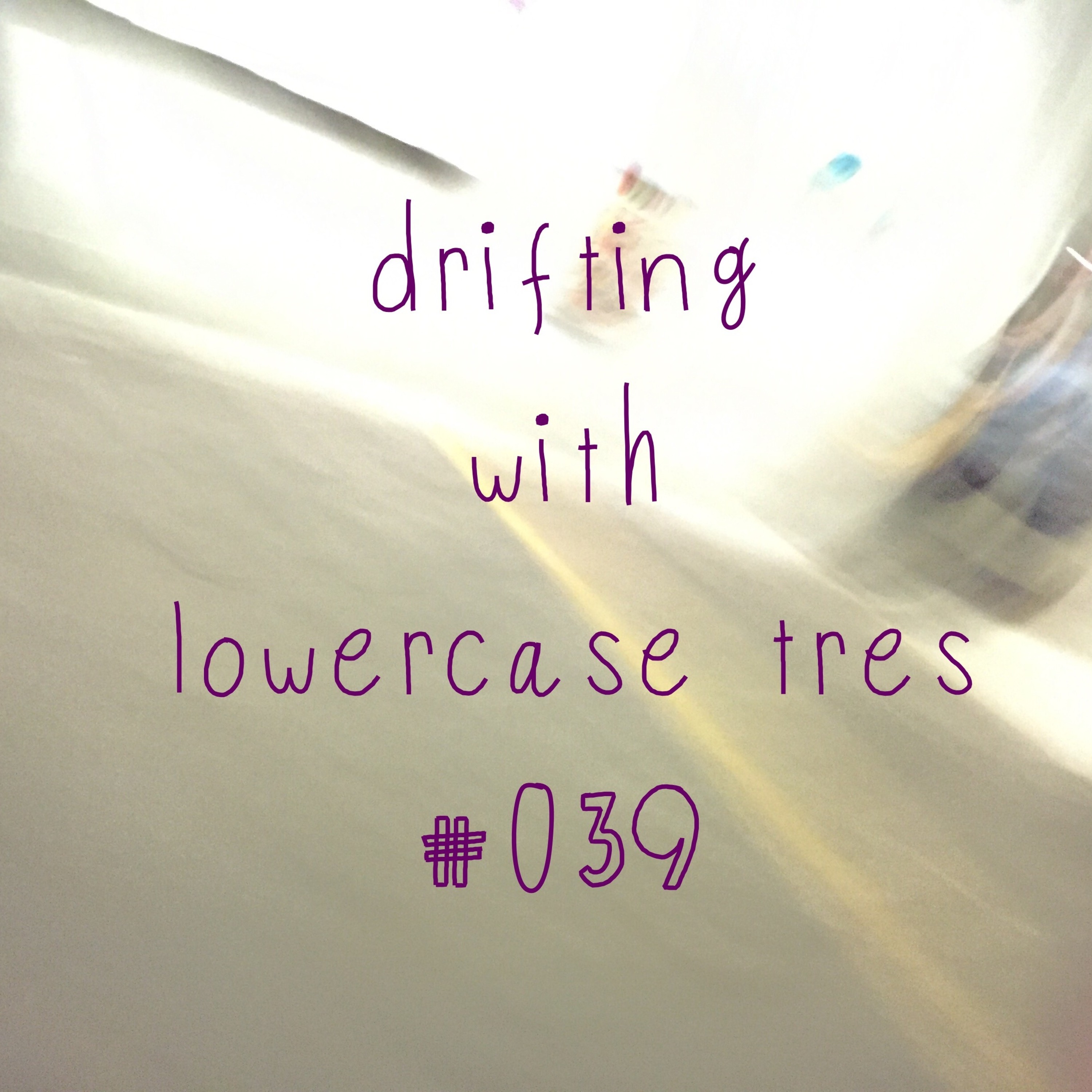 drifting #039 with lowercase tres(lowercasesounds.com) 12.07.14 episode artwork