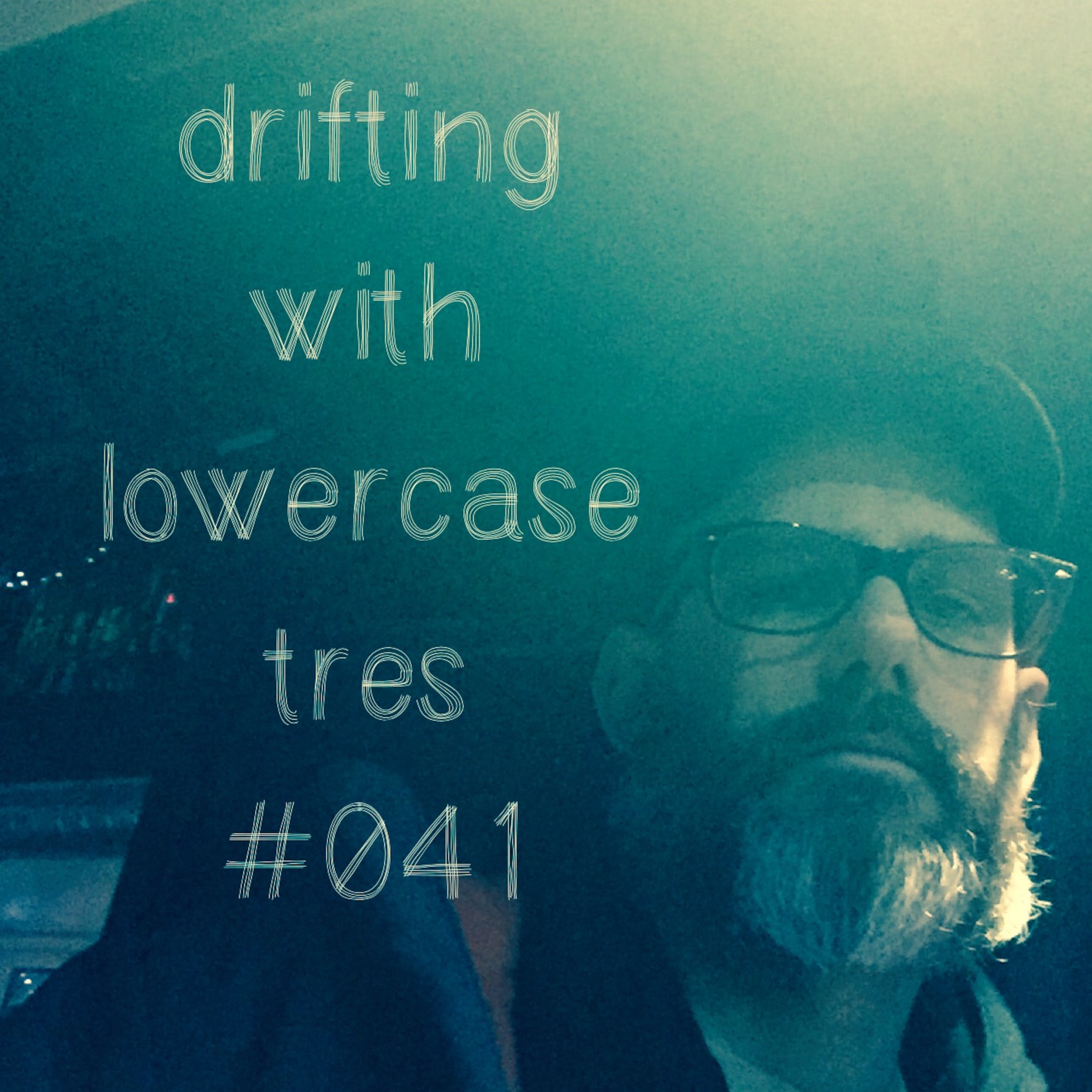 drifting #041 with lowercase tres(lowercasesounds.com) episode artwork