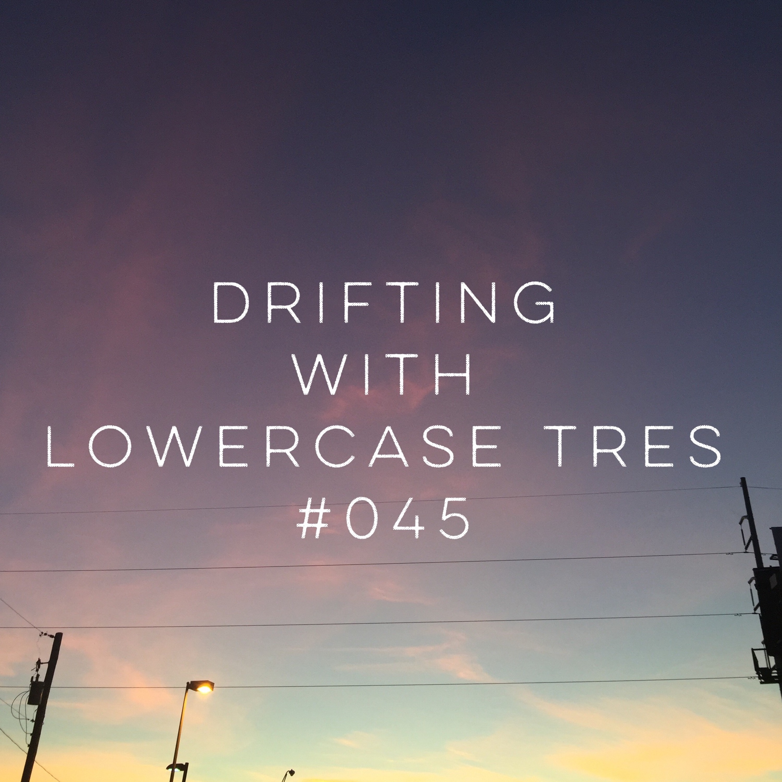 drifting 045 with lowercase tres(lowercasesounds.com) episode artwork
