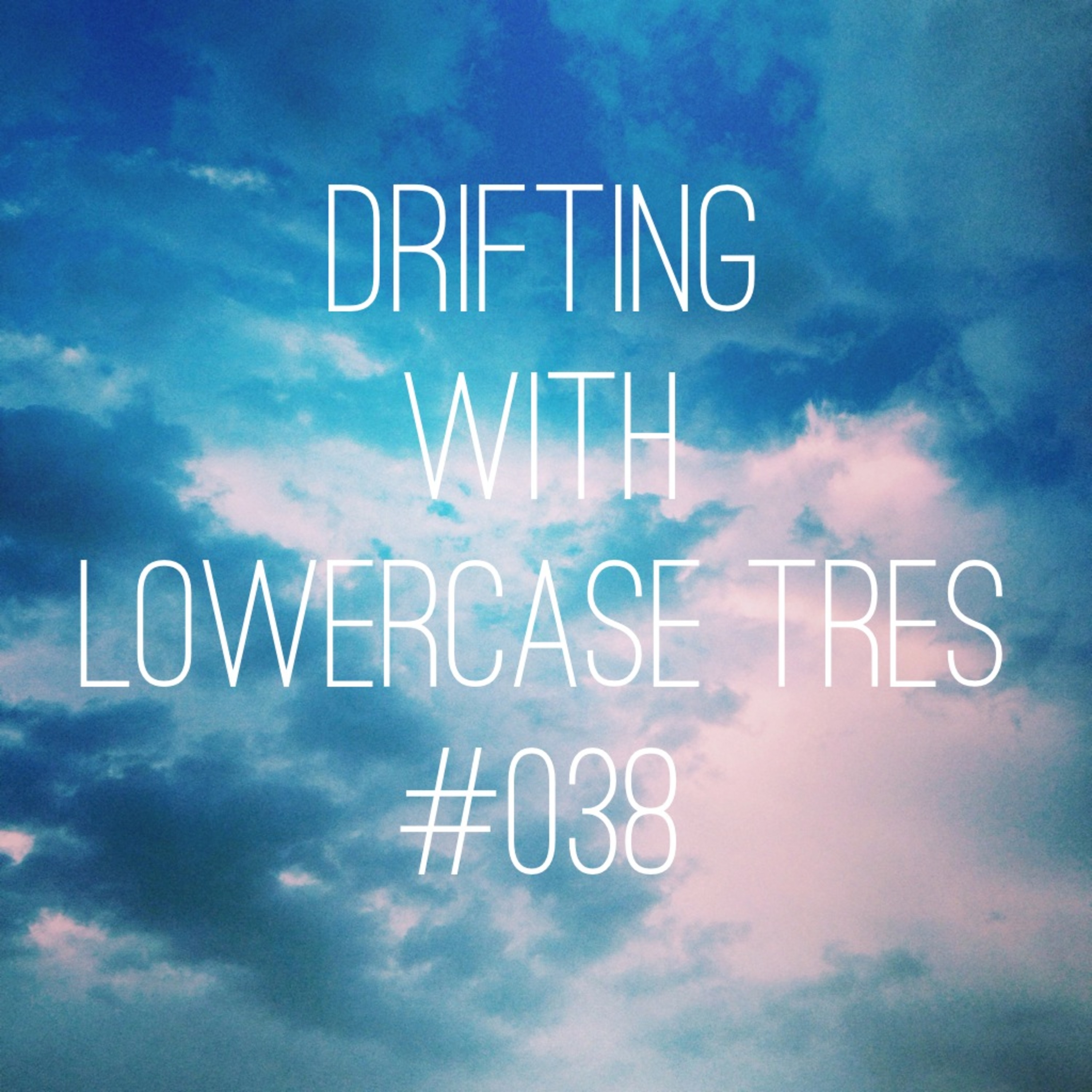 drifting #038 with lowercase tres(lowercasesounds.com) 08.17.14 episode artwork