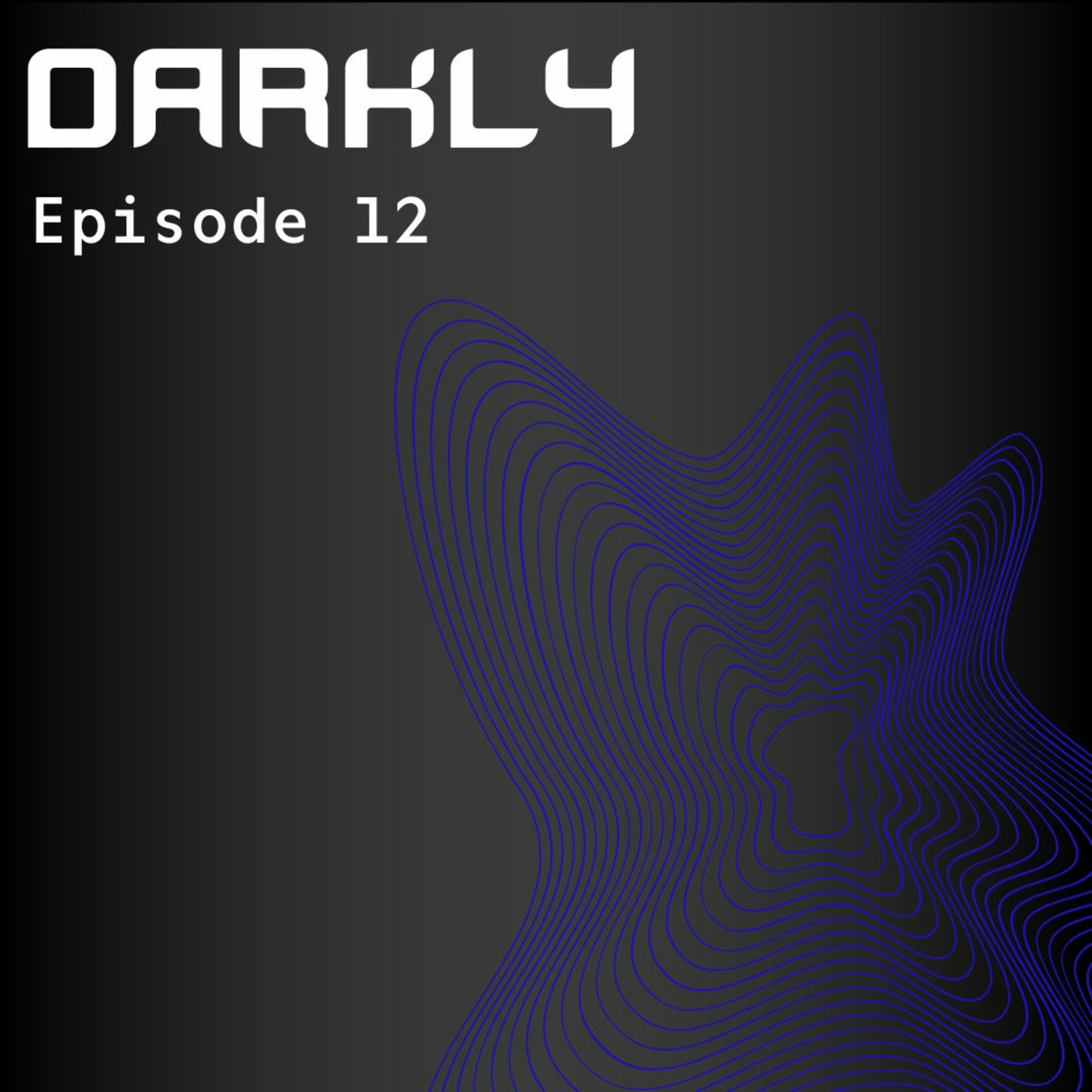 Episode 12: Darkly S09 Ep.12