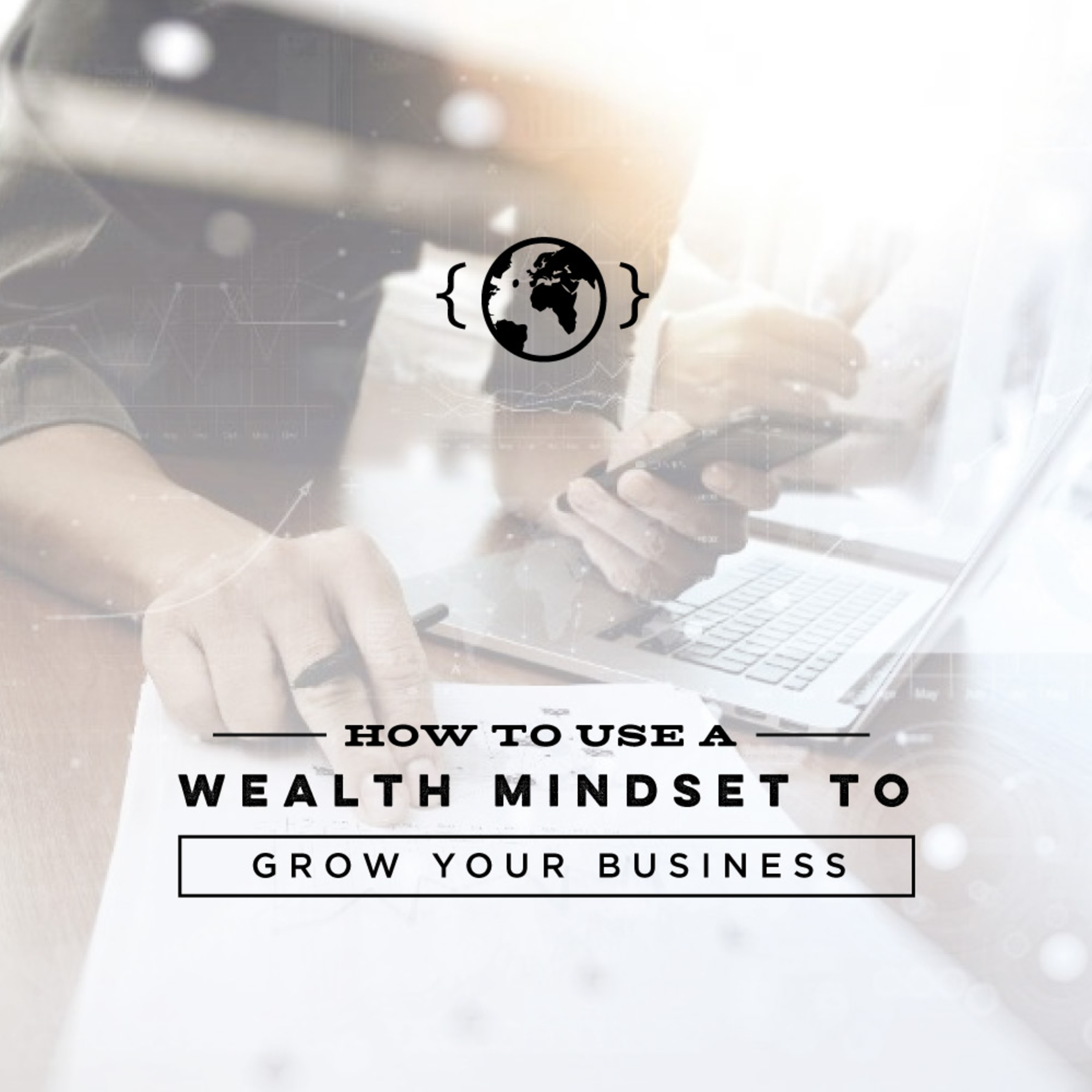 Ep. 18 - How to Use a Wealth Mindset to Grow Your Business episode artwork