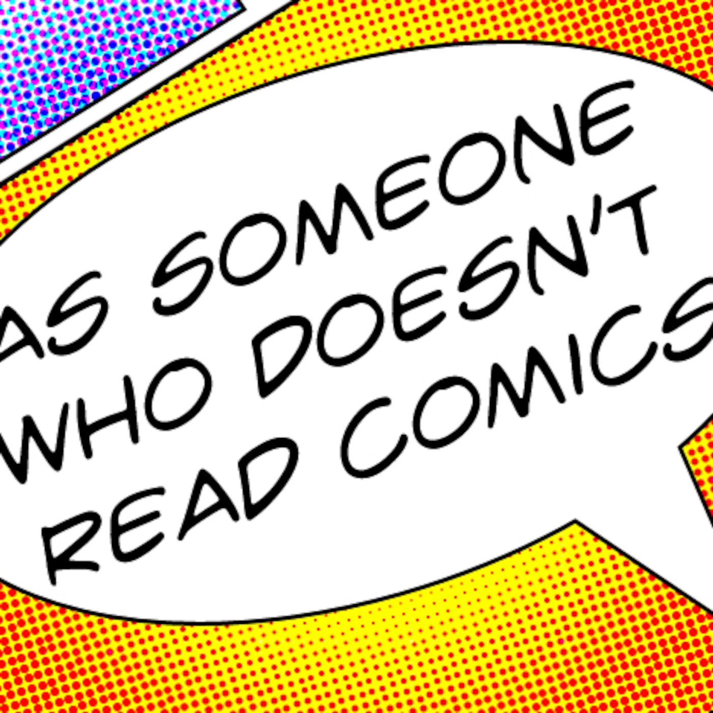 As Someone Who Doesn't Read Comics