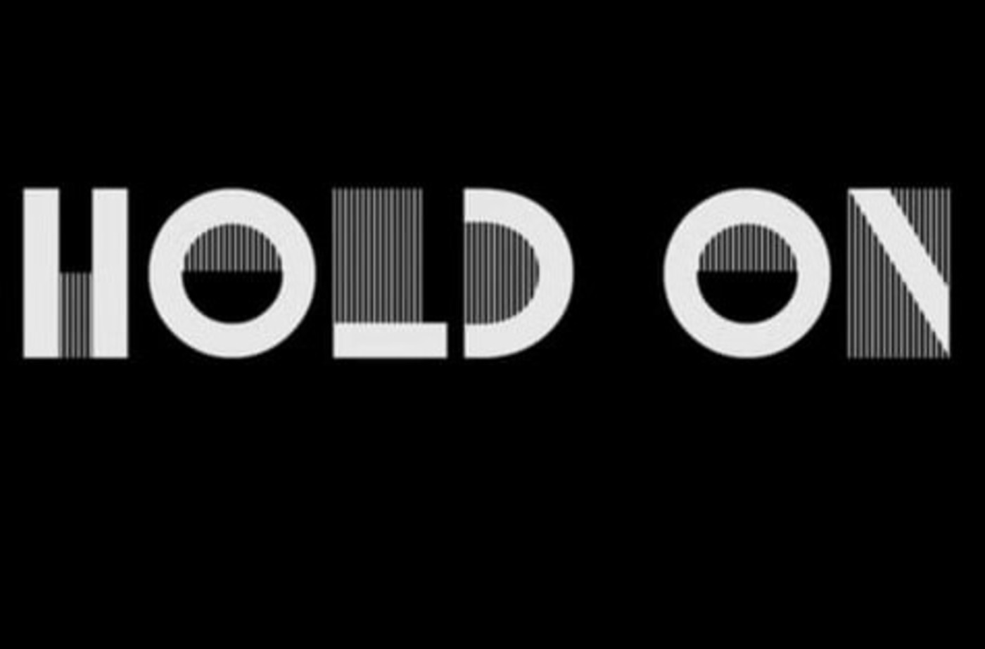 HOLD ON