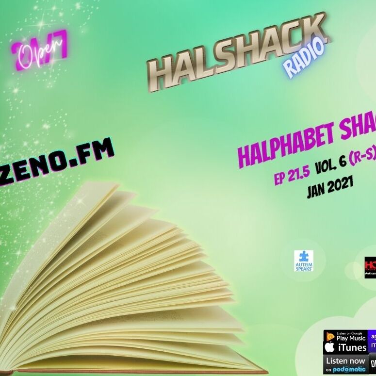 Episode 66: Halshack Ep 21.5 (HALPHABET SHACK) vol 6 (R-S) JAN 2021