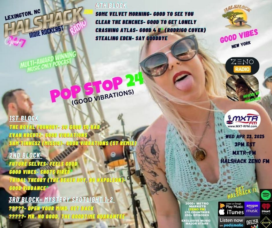 Episode 213: Halshack ep 24 (GOOD VIBRATIONS - Pop Stop 24- MXTR FM)-- April 23rd, 2025--Theme show about word good--Hosted by Halshack