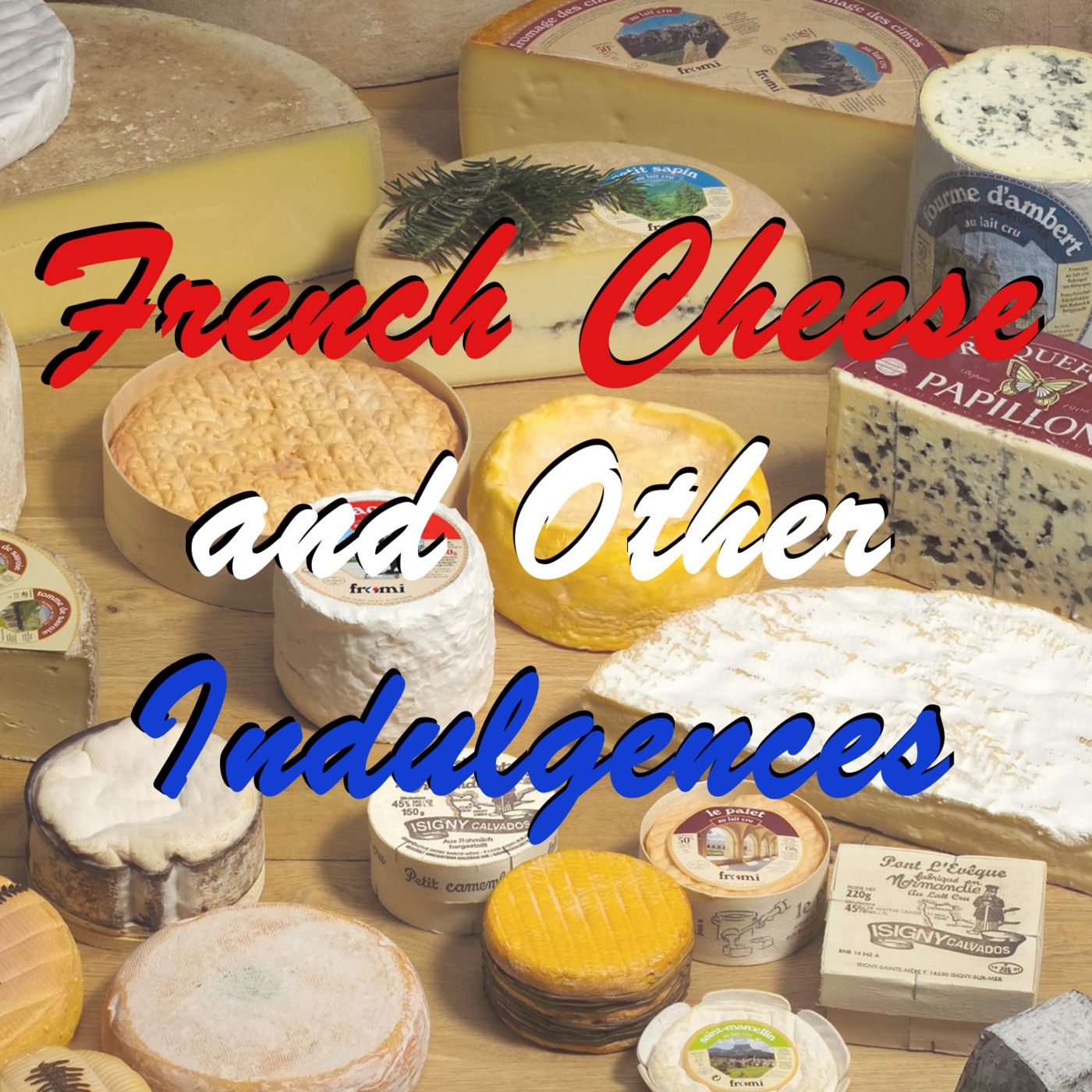 French Cheese and Other Indulgences