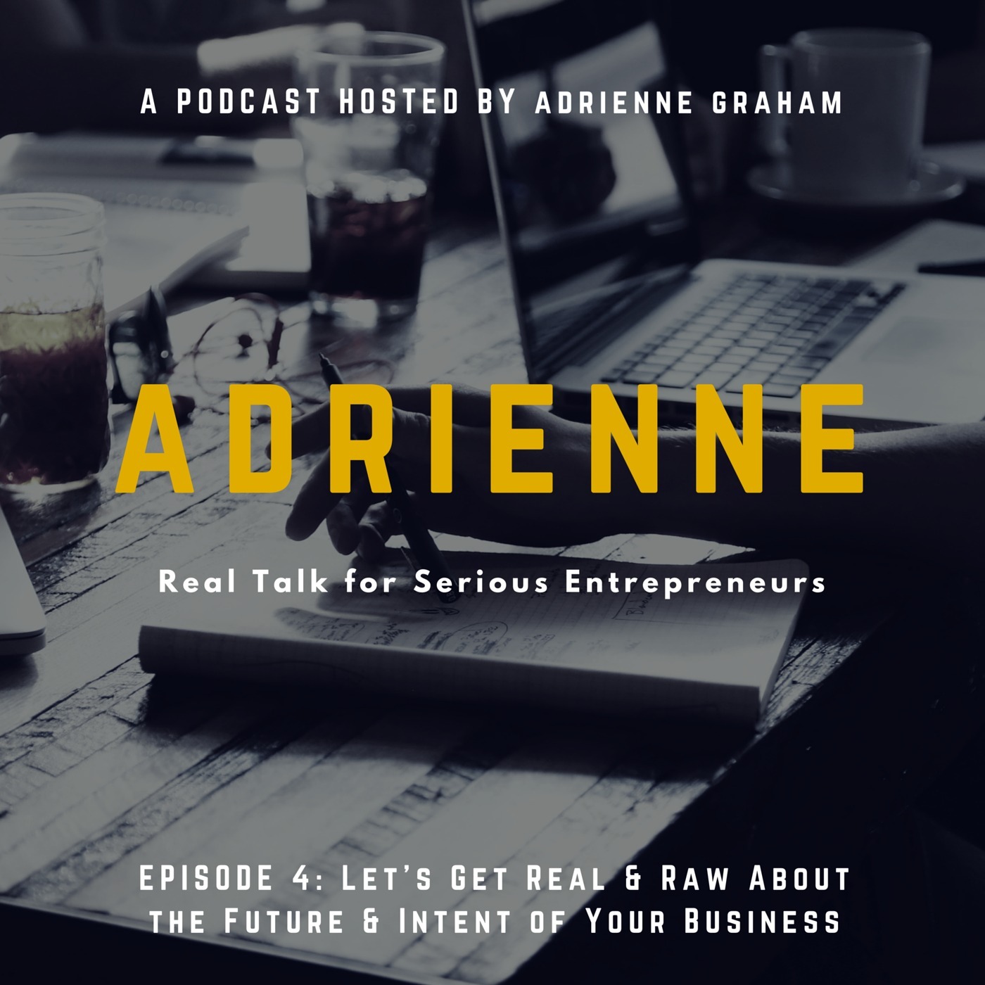{Podcast} Adrienne- Episode 4- Let's Get Real & Raw About the Future & Intent of Your Business