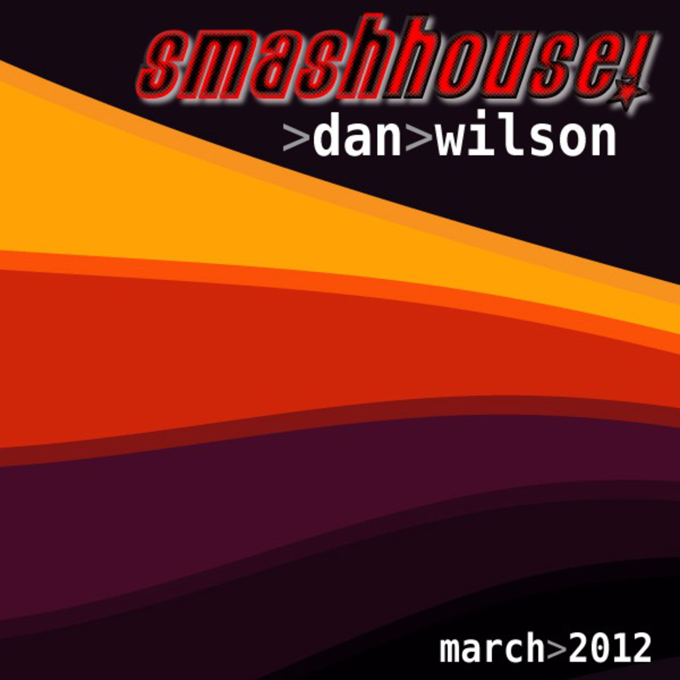 Smash House with Dan Wilson | March 2012 | Prog Vocal House N Dirty Beats