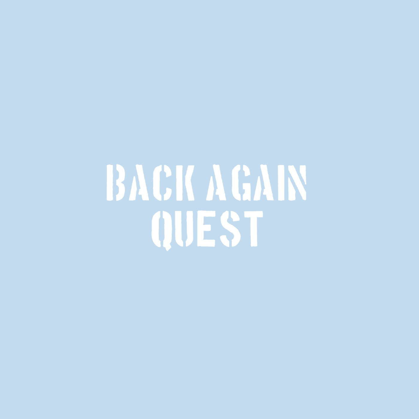 BACK AGAIN  QUEST