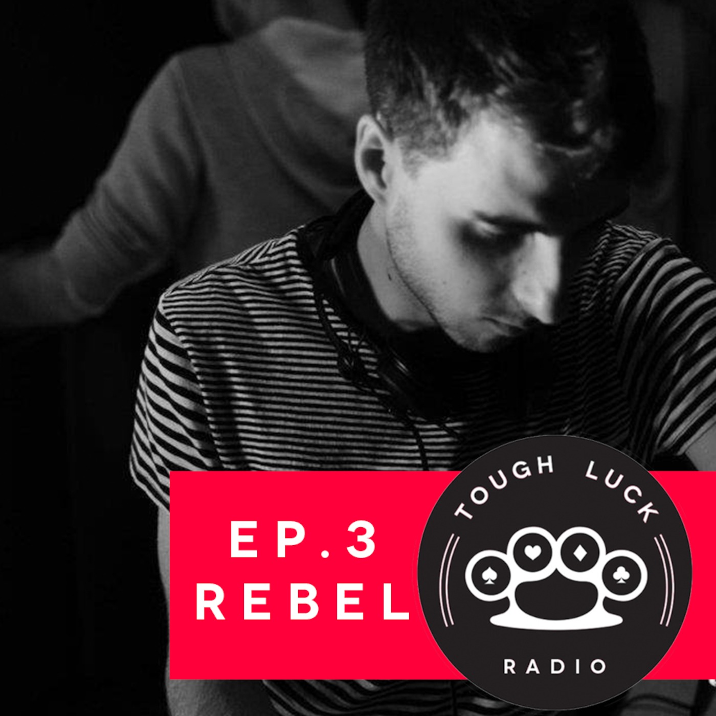 Tough Luck Radio Ep. 3 REbEL