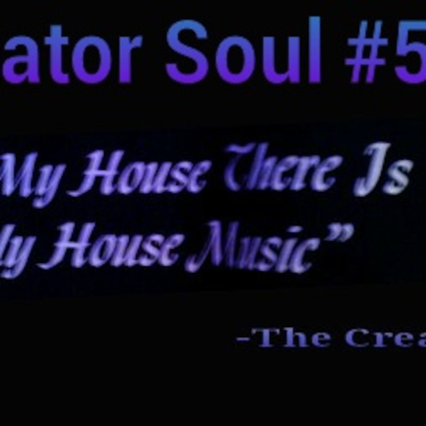 2013 CreaToR SouL Vol 5 House SeT By The CreaTor EnJoY ... episode artwork