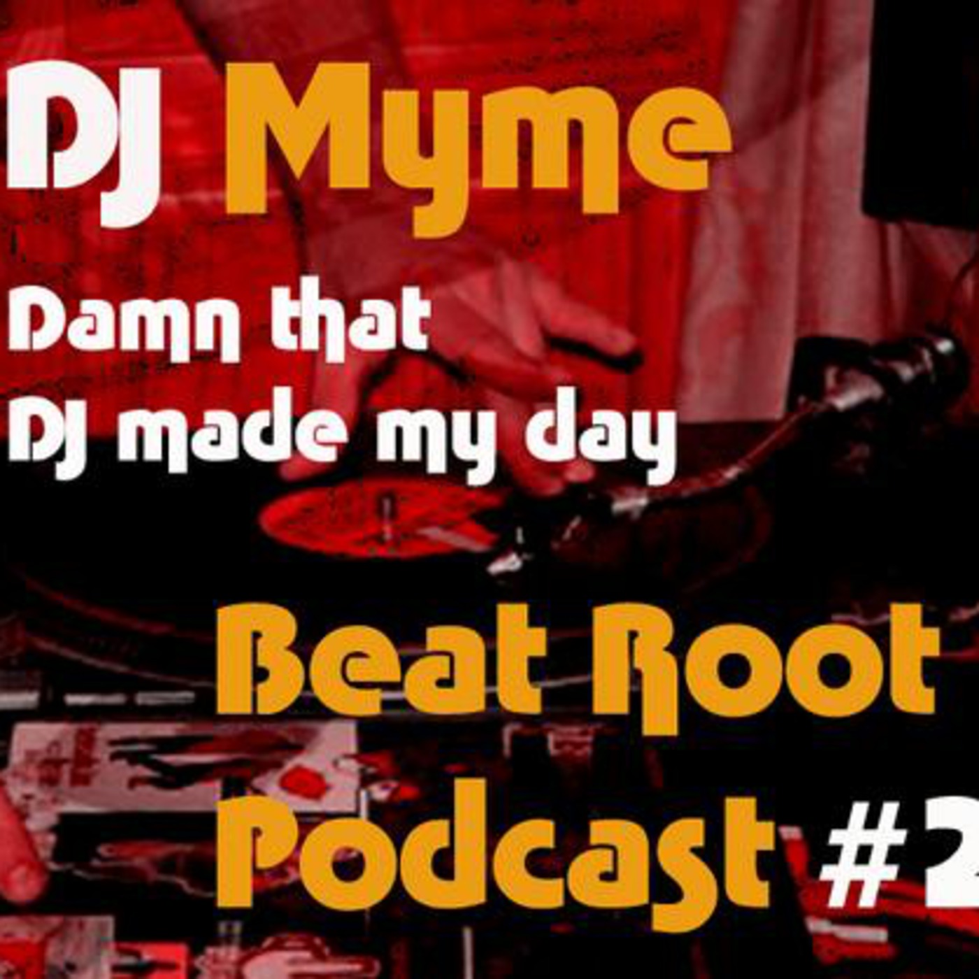 Dj Myme - Dam that DJ made my day : Beat Root Podcast #2 episode artwork
