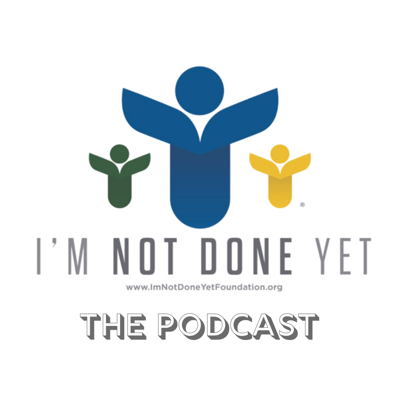 I\'m Not Done Yet Foundation Podcast