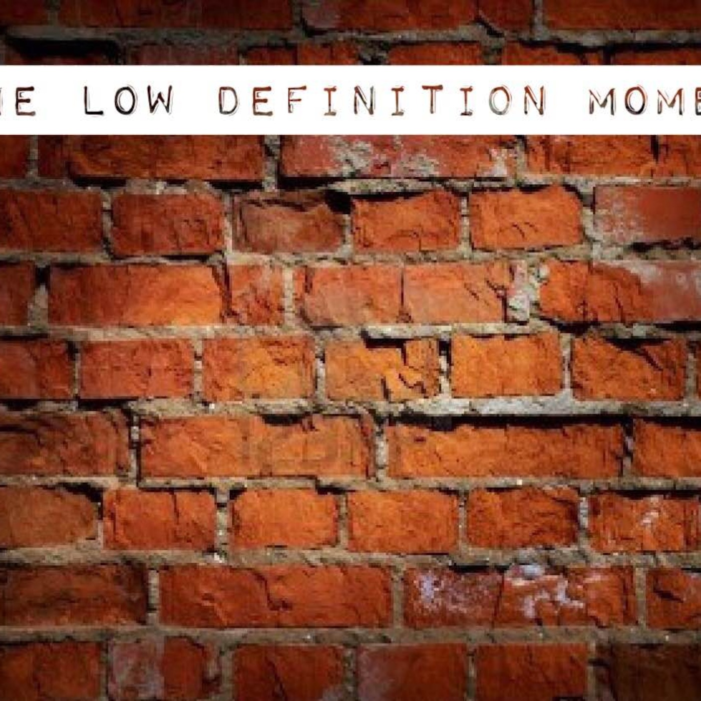 The Low Definition Moment