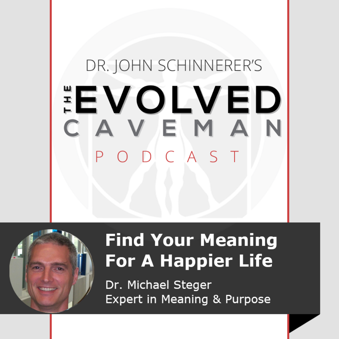 Episode 30: Want More Happiness? Find Your The Meaning w/ Dr. Michael Steger