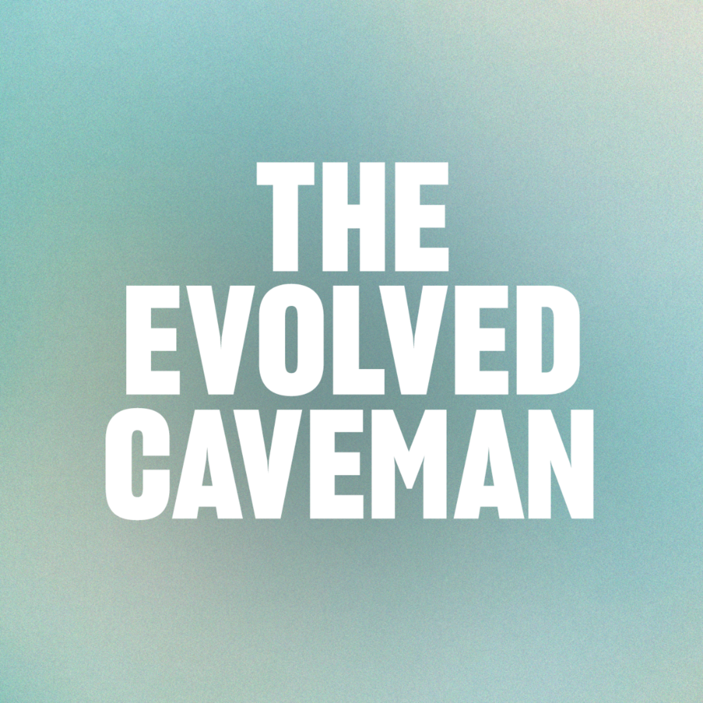 The Evolved Caveman: Stress, Relationships, and Emotional Mastery for Men