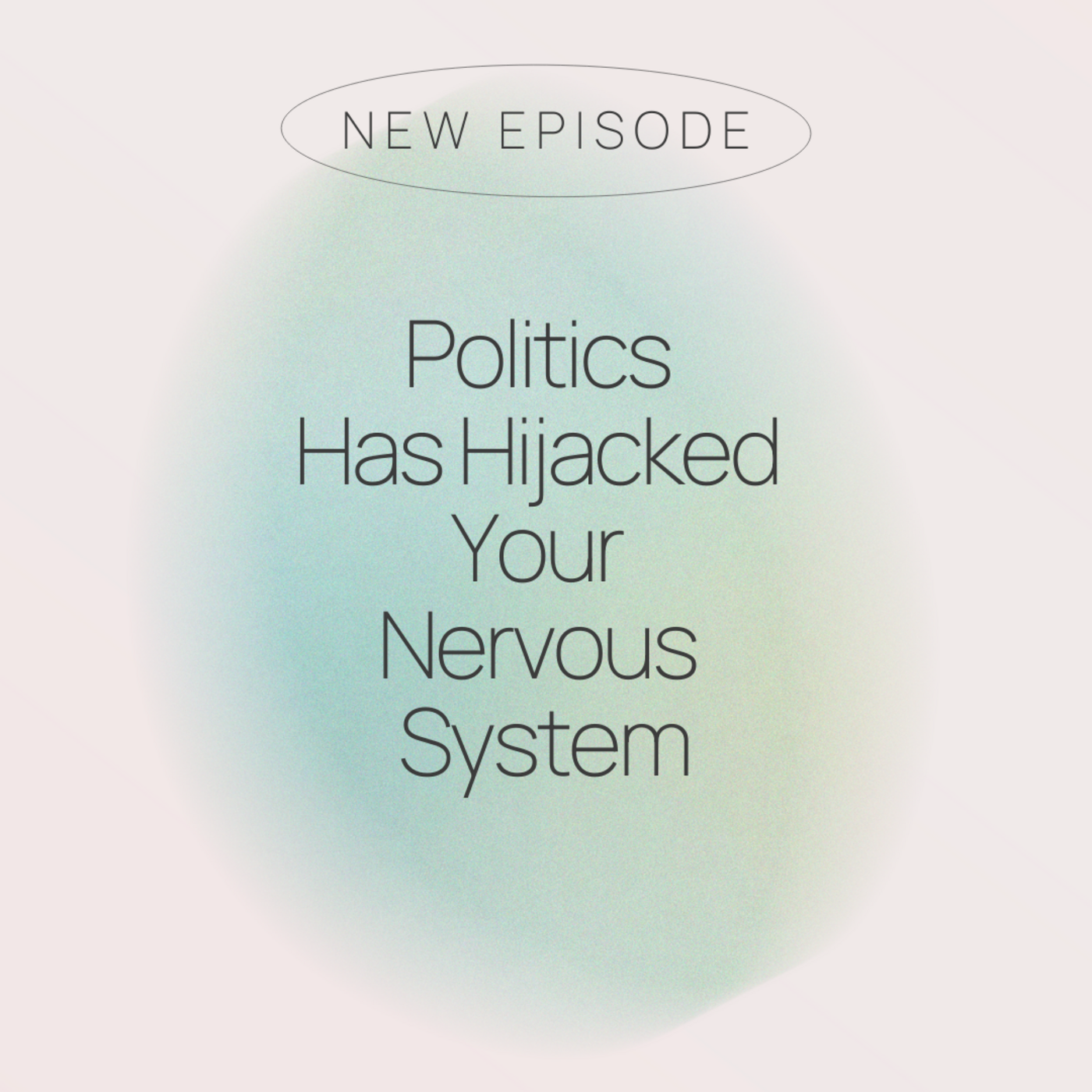 Episode 4: Politics Has Hijacked Your Nervous System