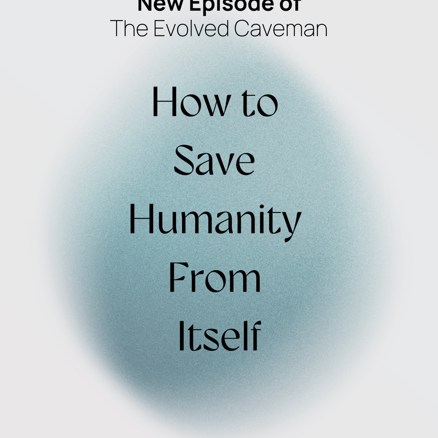 Episode 8: How to Save Humanity From Itself