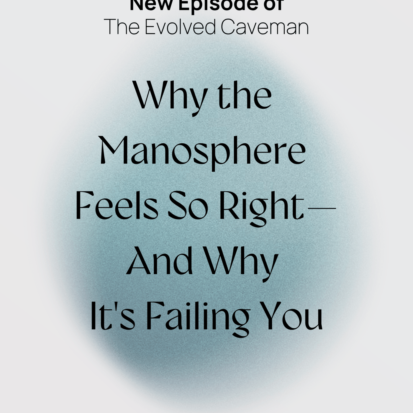 Episode 12: Why the Manosphere Feels So Right—and Why It's Failing You