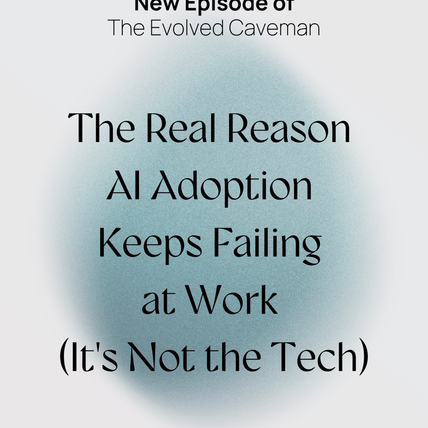 Episode 13: The Real Reason AI Adoption Keeps Failing at Work (It's Not the Tech)