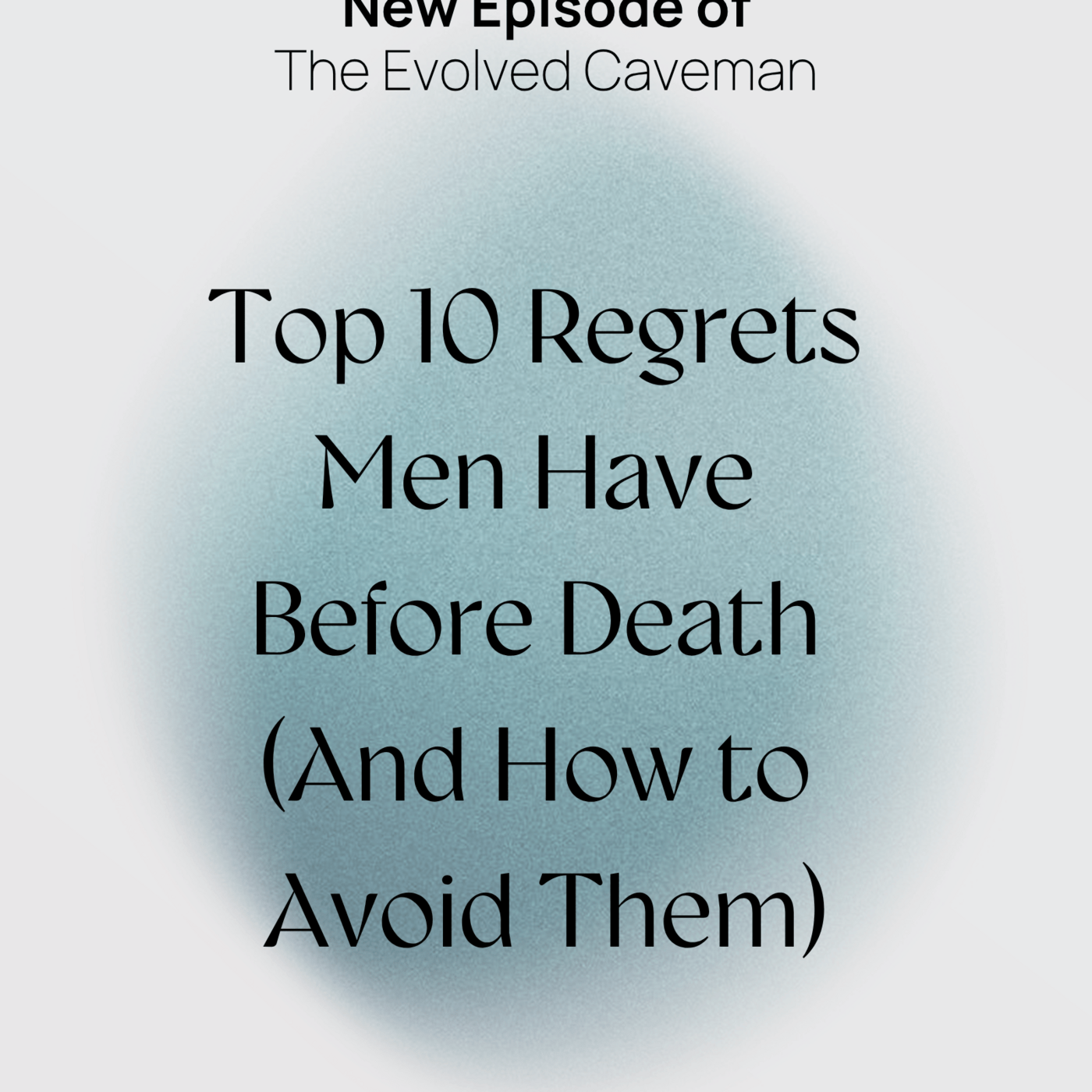 Episode 14: The Top 10 Regrets Men Have Before They Die (And How to Avoid Them)