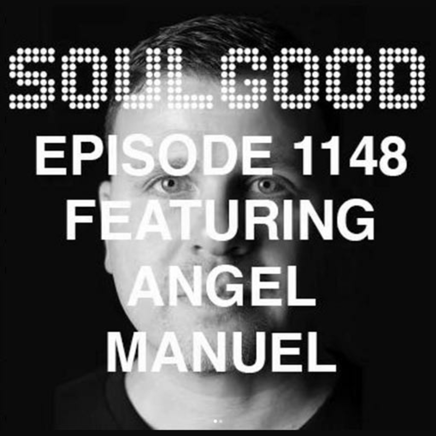 Episode 40: Soulgood Ep #1148: Guest Mix Angel Manuel