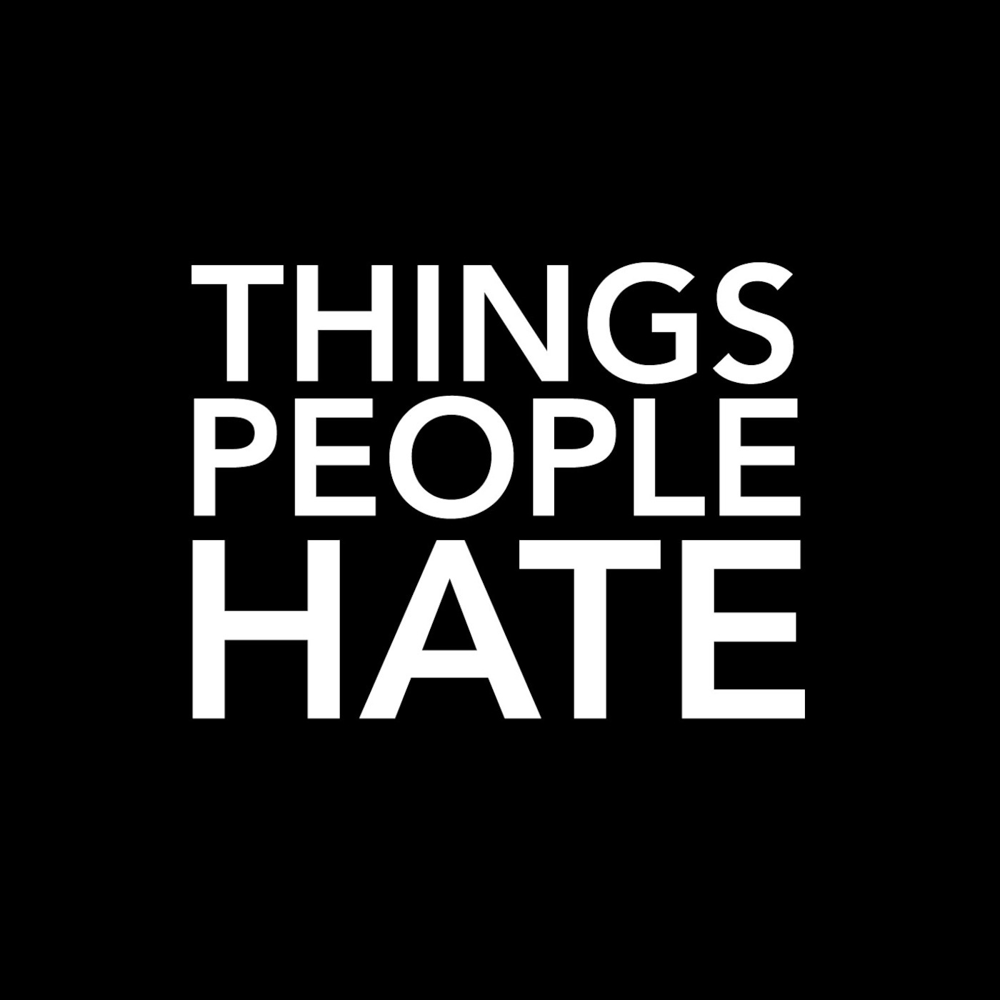 ThingsPeopleHate Podcast