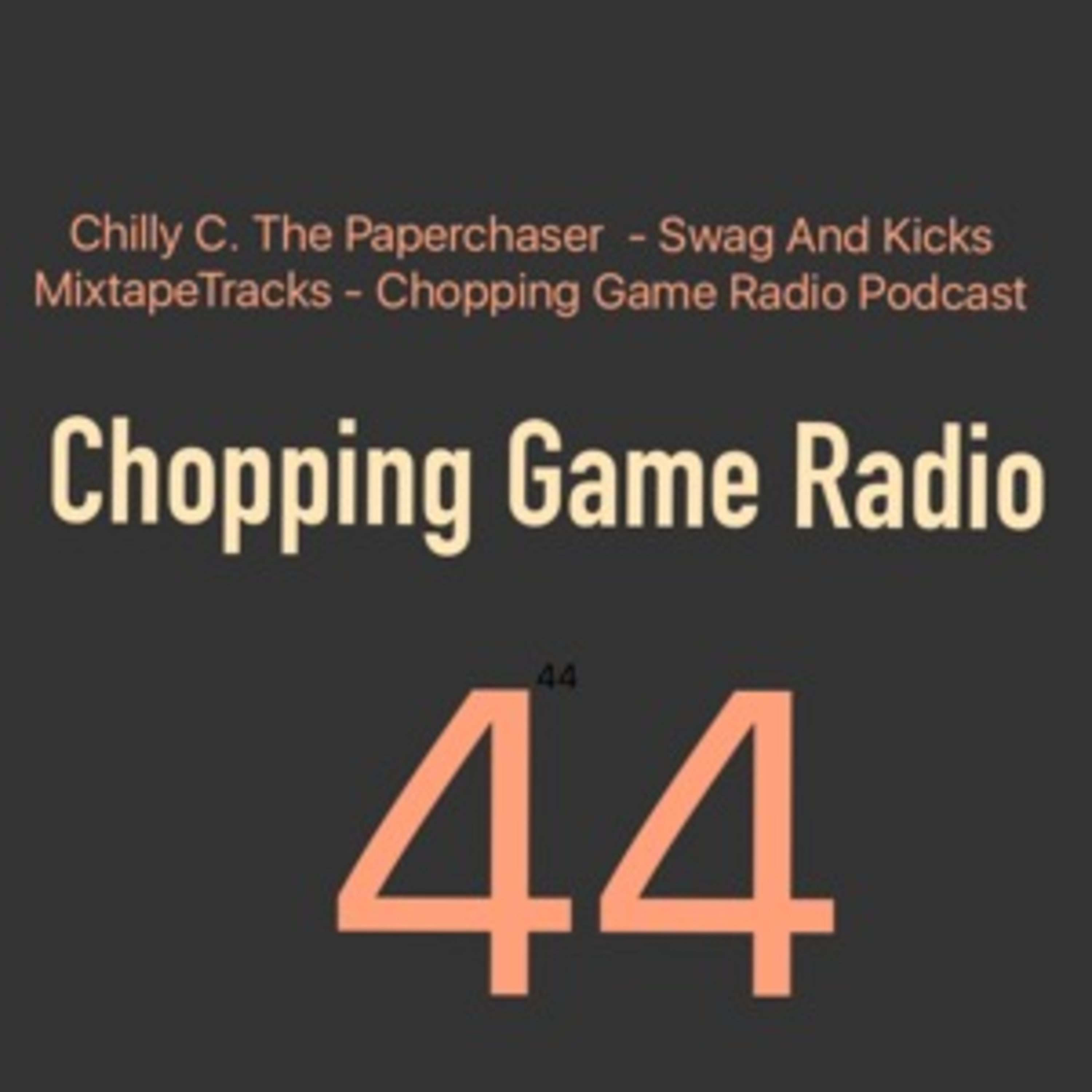 Chilly C. Presents Chopping Game Radio's Podcast - Chopping Game Radio 44