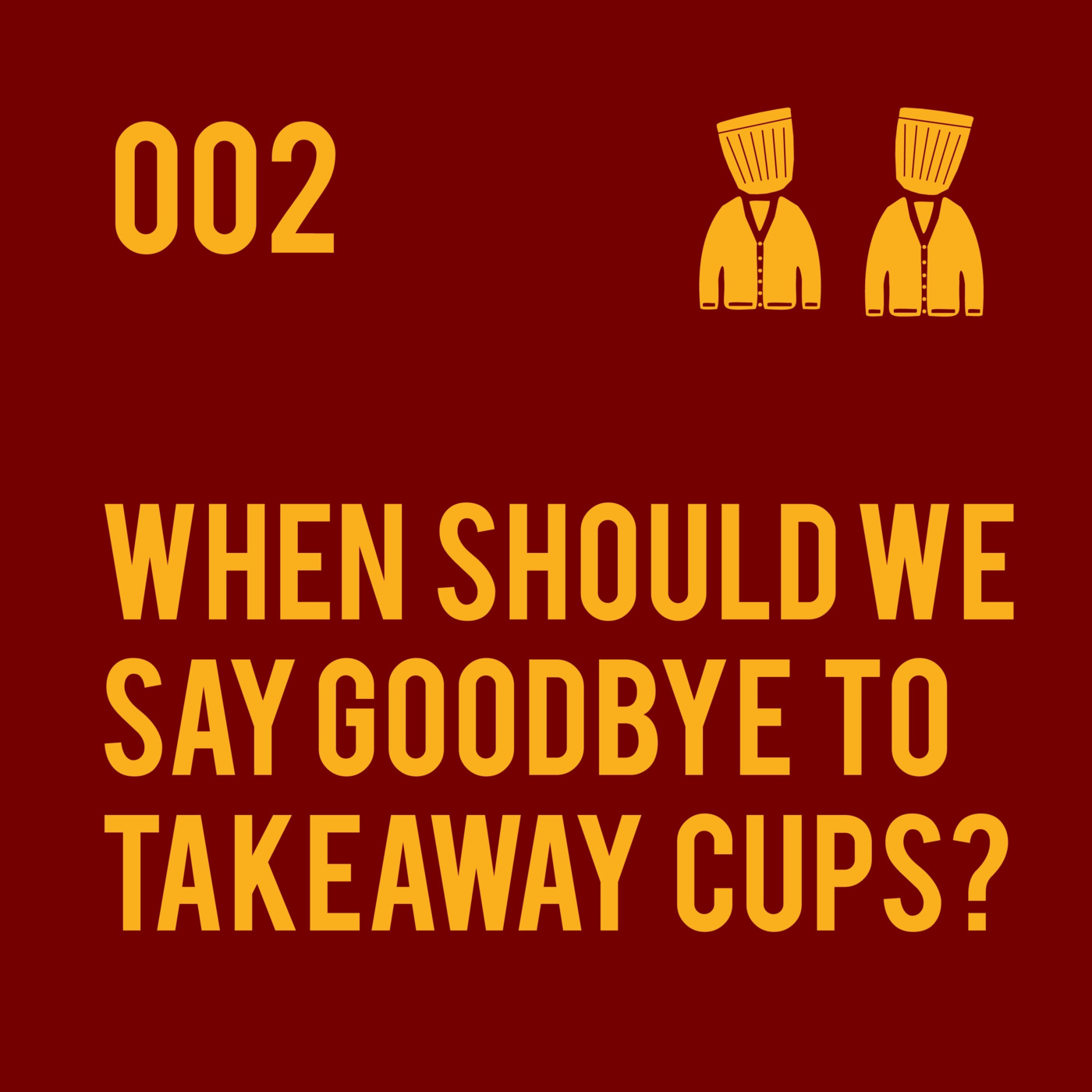 002 When should we say goodbye to takeaway cups?