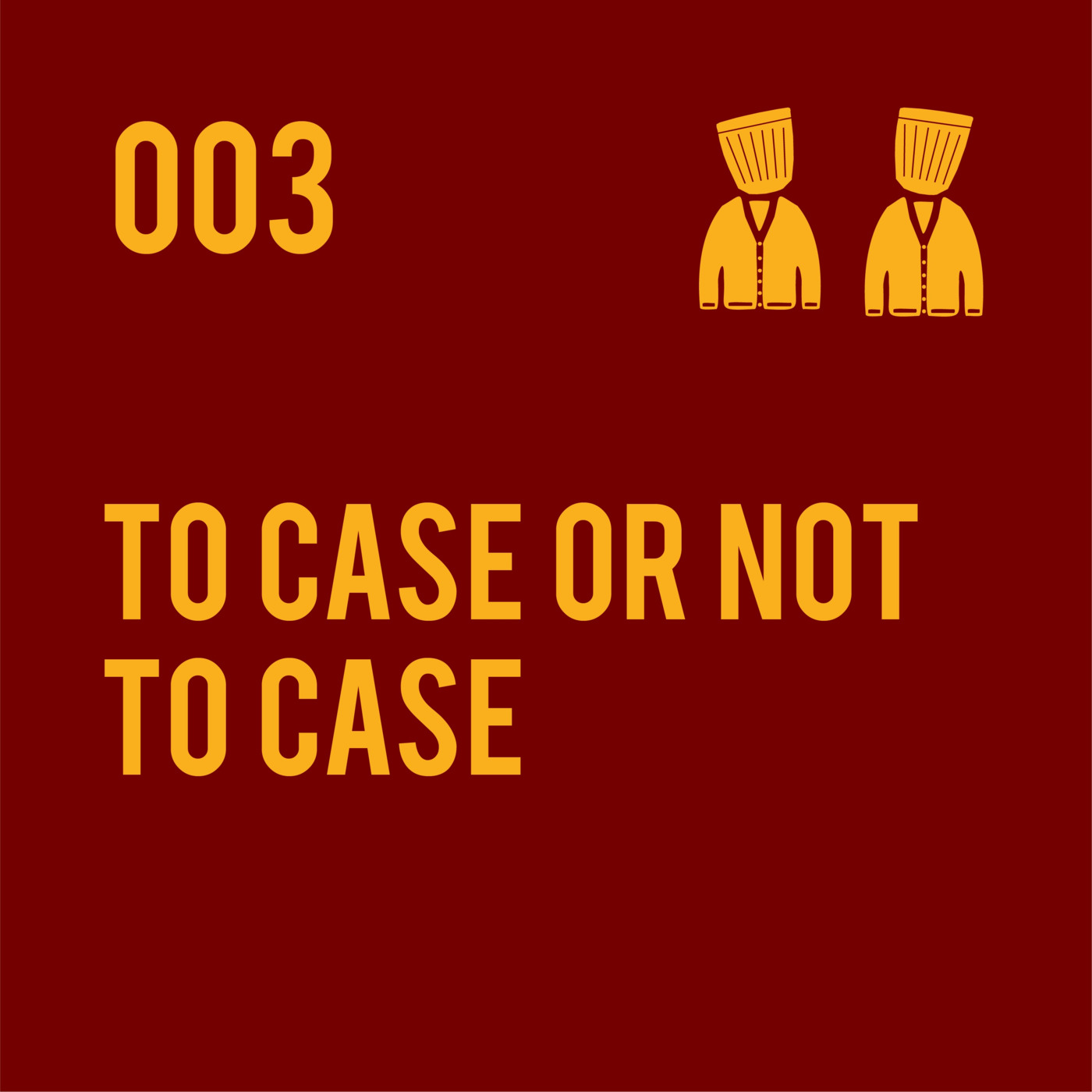 003 To case or not to case