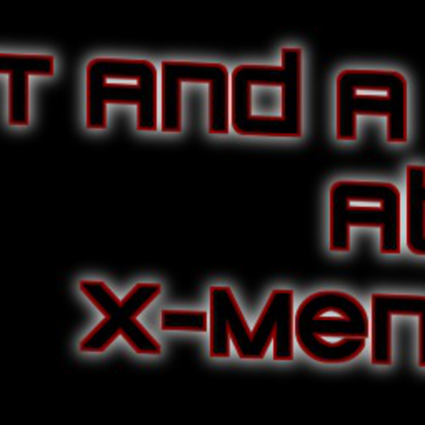 T and A at X-Men