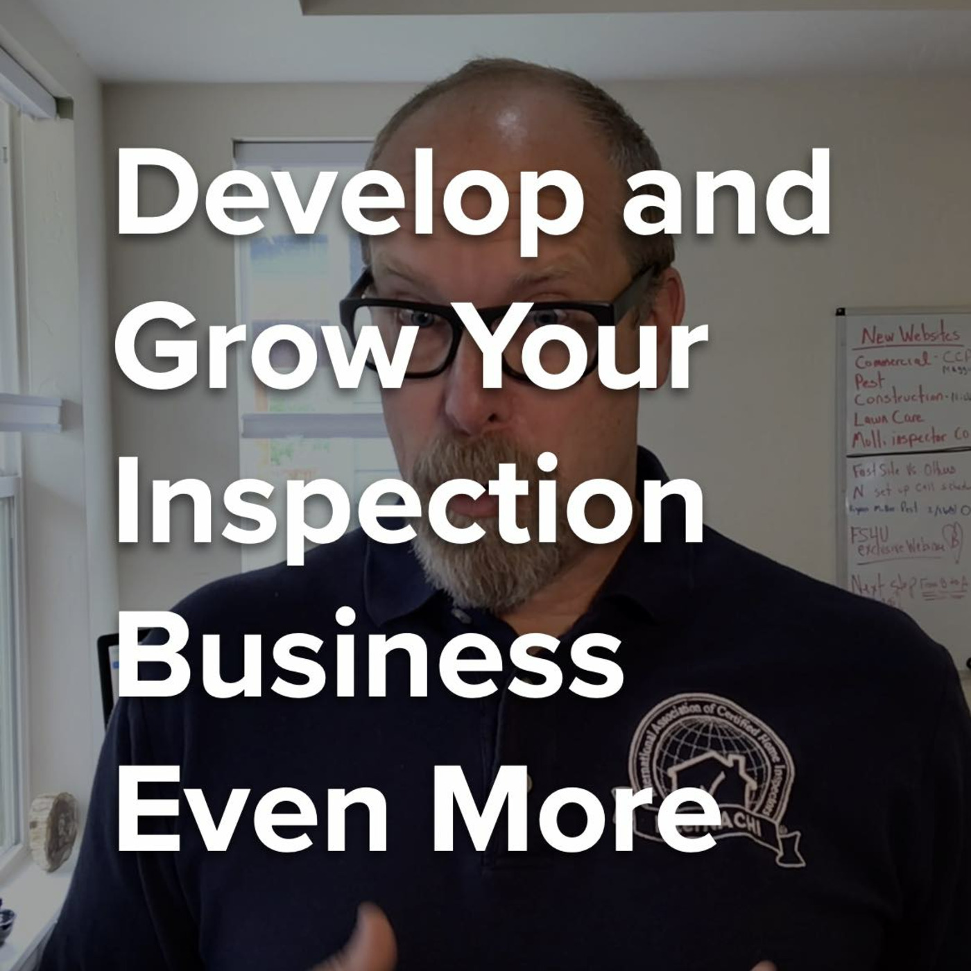 Episode 334: Develop and Grow Your Inspection Business Even More