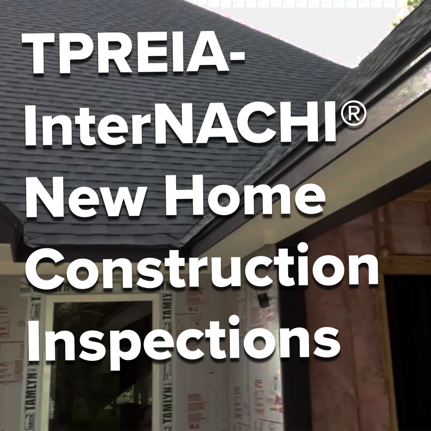 Episode 335: TPREIA-InterNACHI® New Home Construction Inspections Webinar