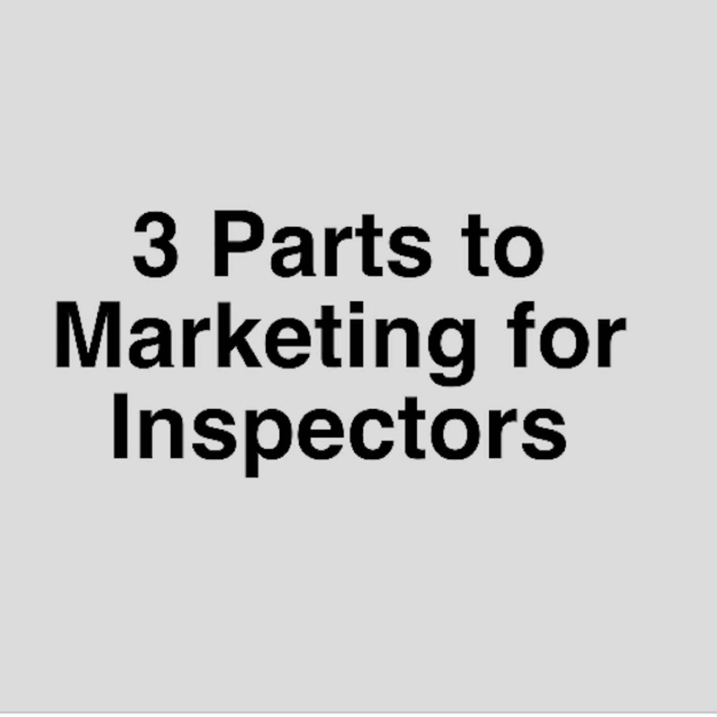 Episode 338: Three Parts to Marketing for Inspectors