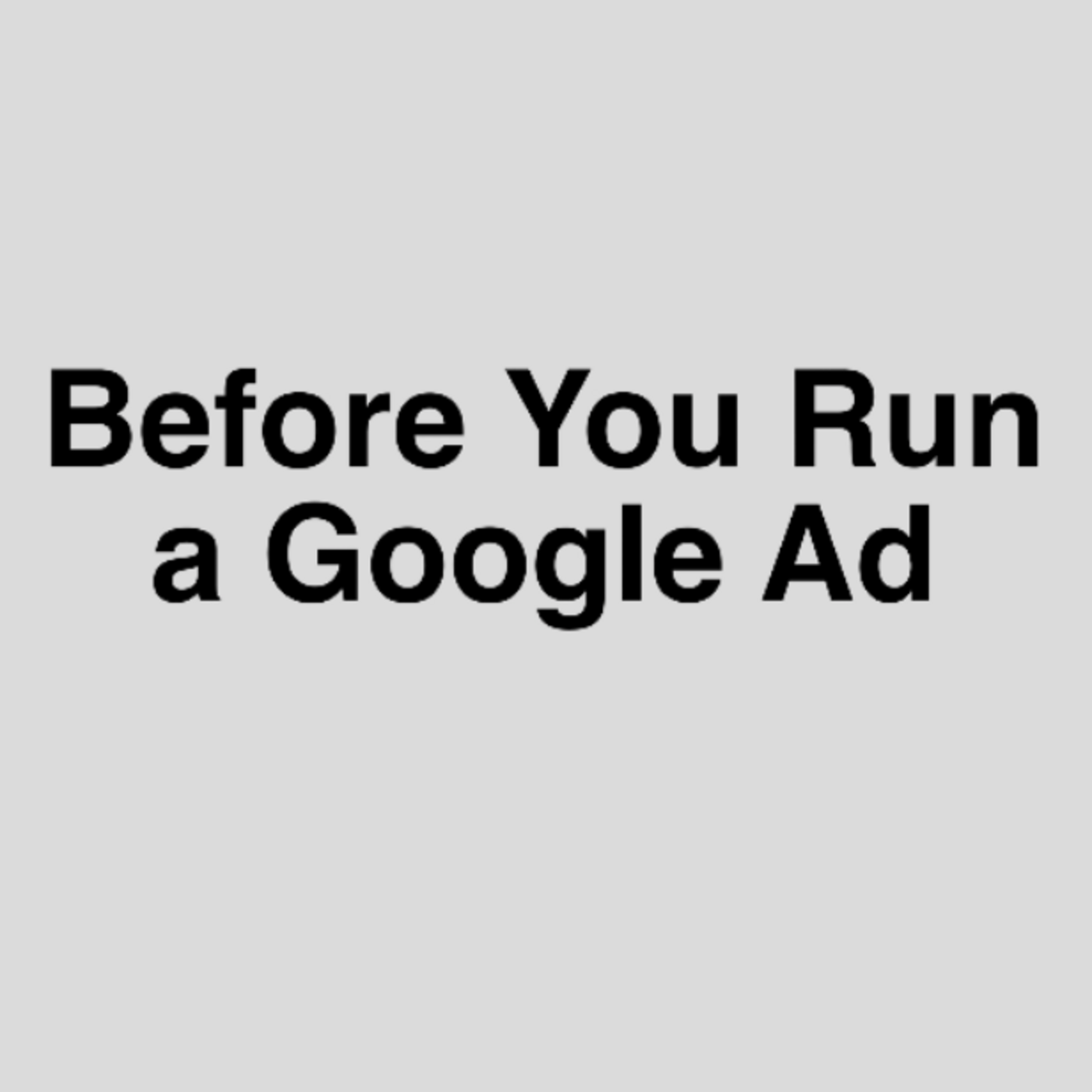 Episode 339: Before You Run a Google Advertisement
