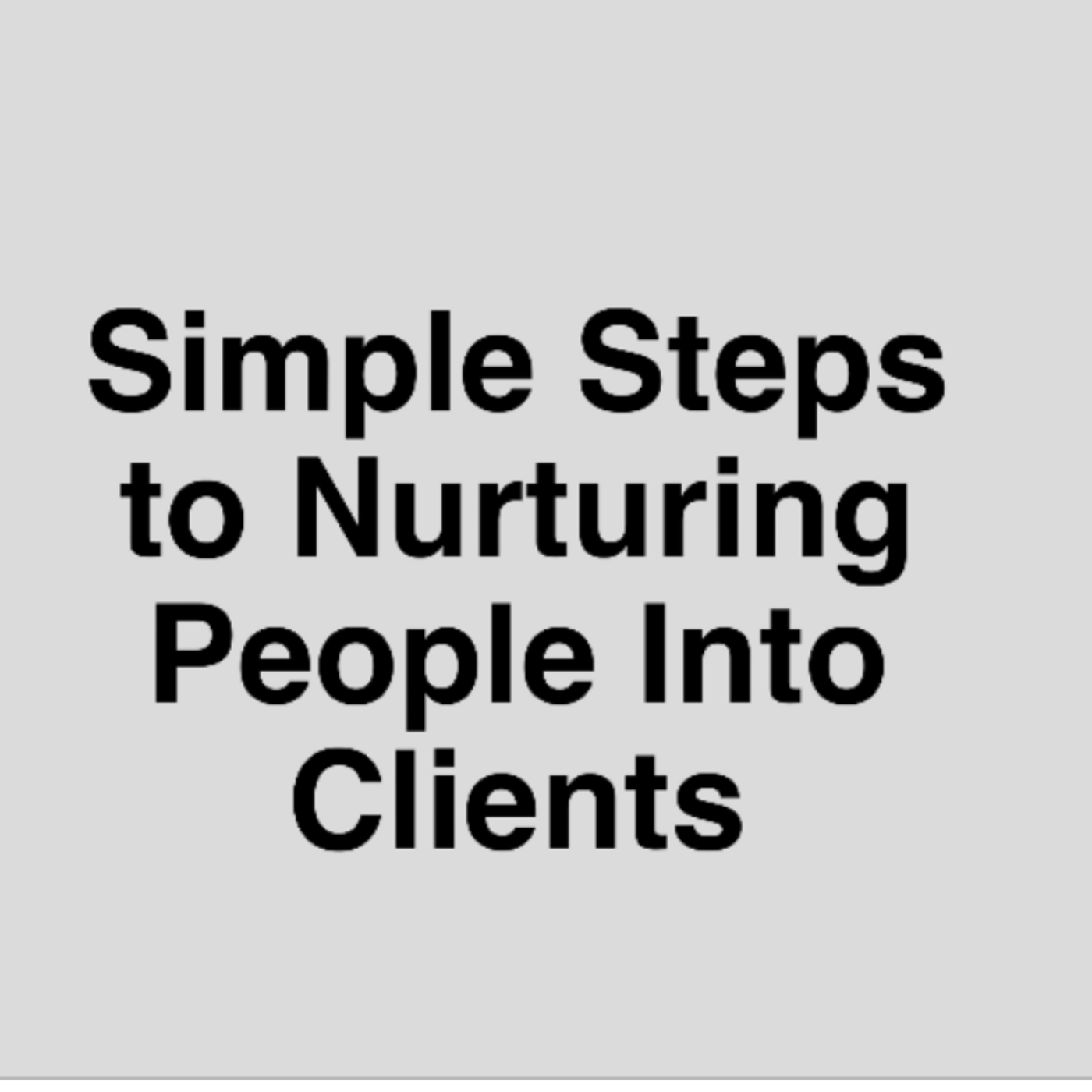 Episode 343: Simple Steps To Nurturing People Into Clients