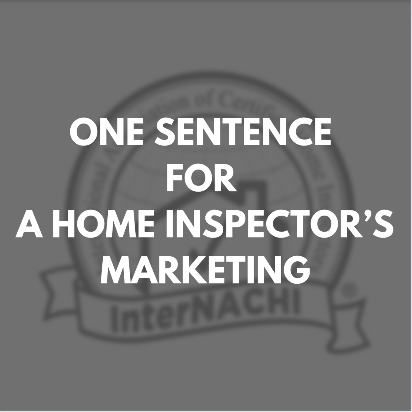 Episode 397: One Sentence for a Home Inspector’s Marketing