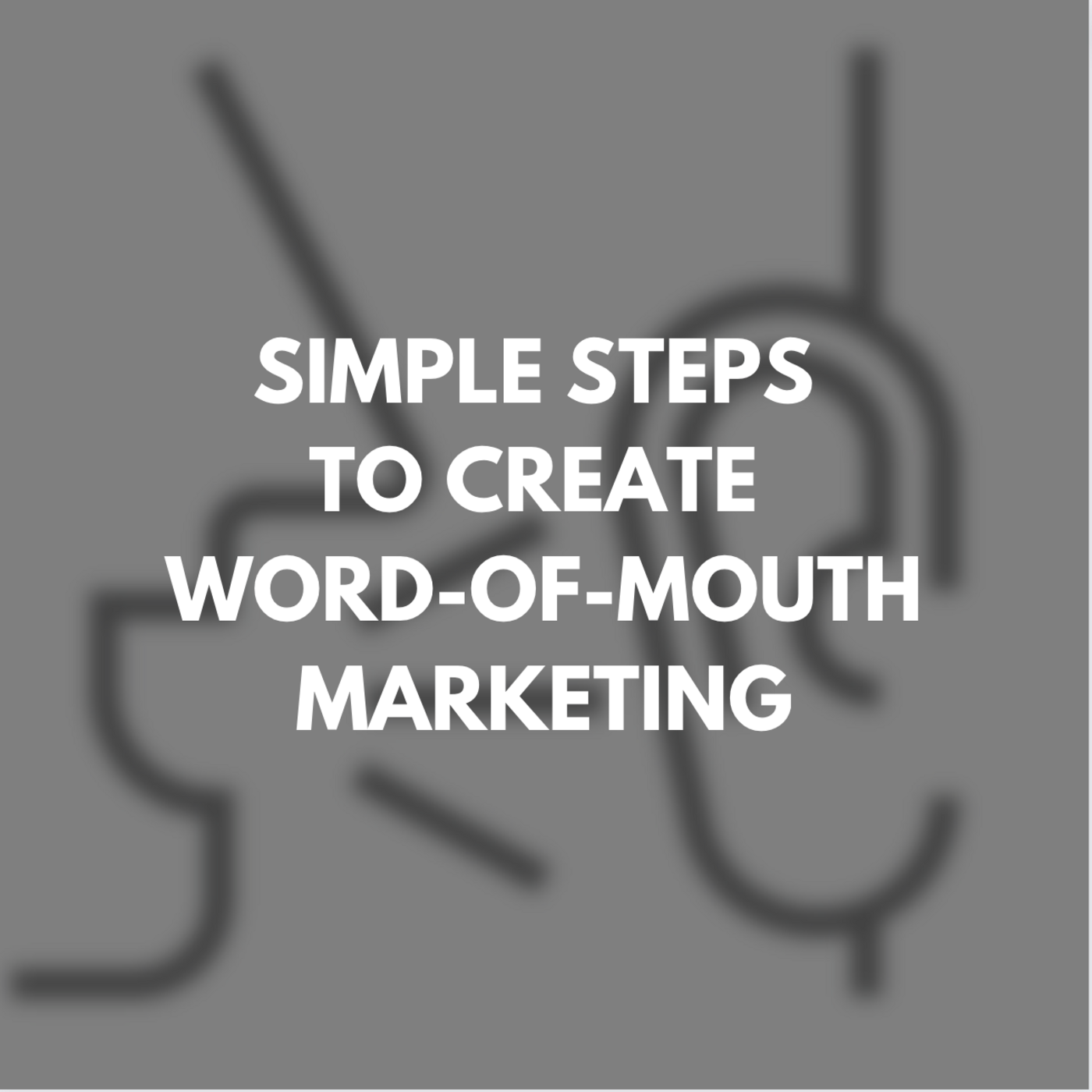 Episode 399: Simple Steps to Create Word-of-Mouth Marketing