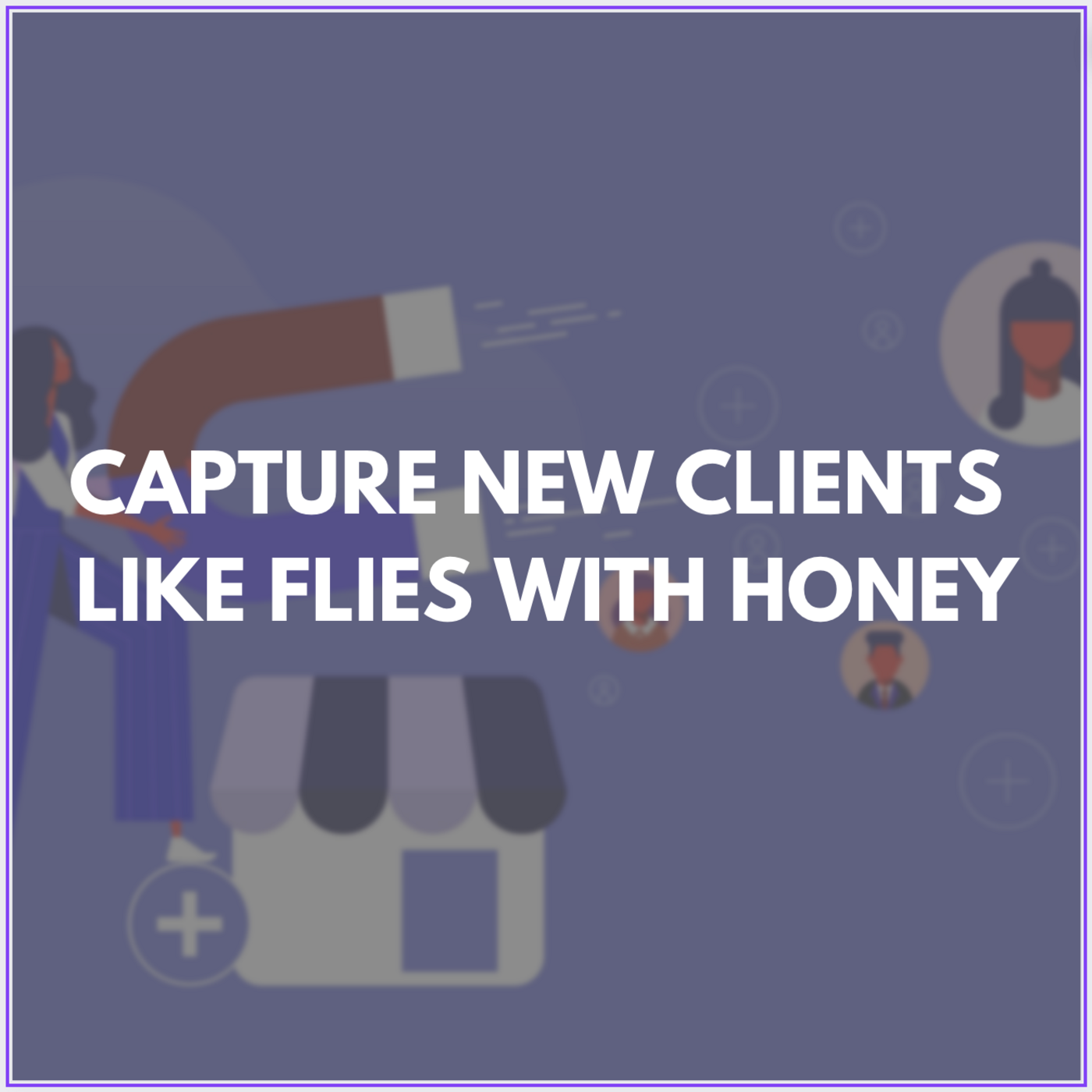 Episode 394: Capture New Clients Like Flies With Honey