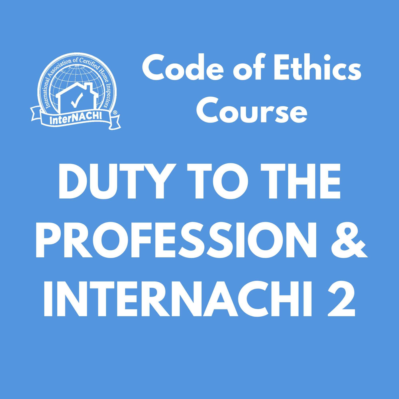 Episode 447: Duty to the Profession & InterNACHI 2: Code of Ethics Course