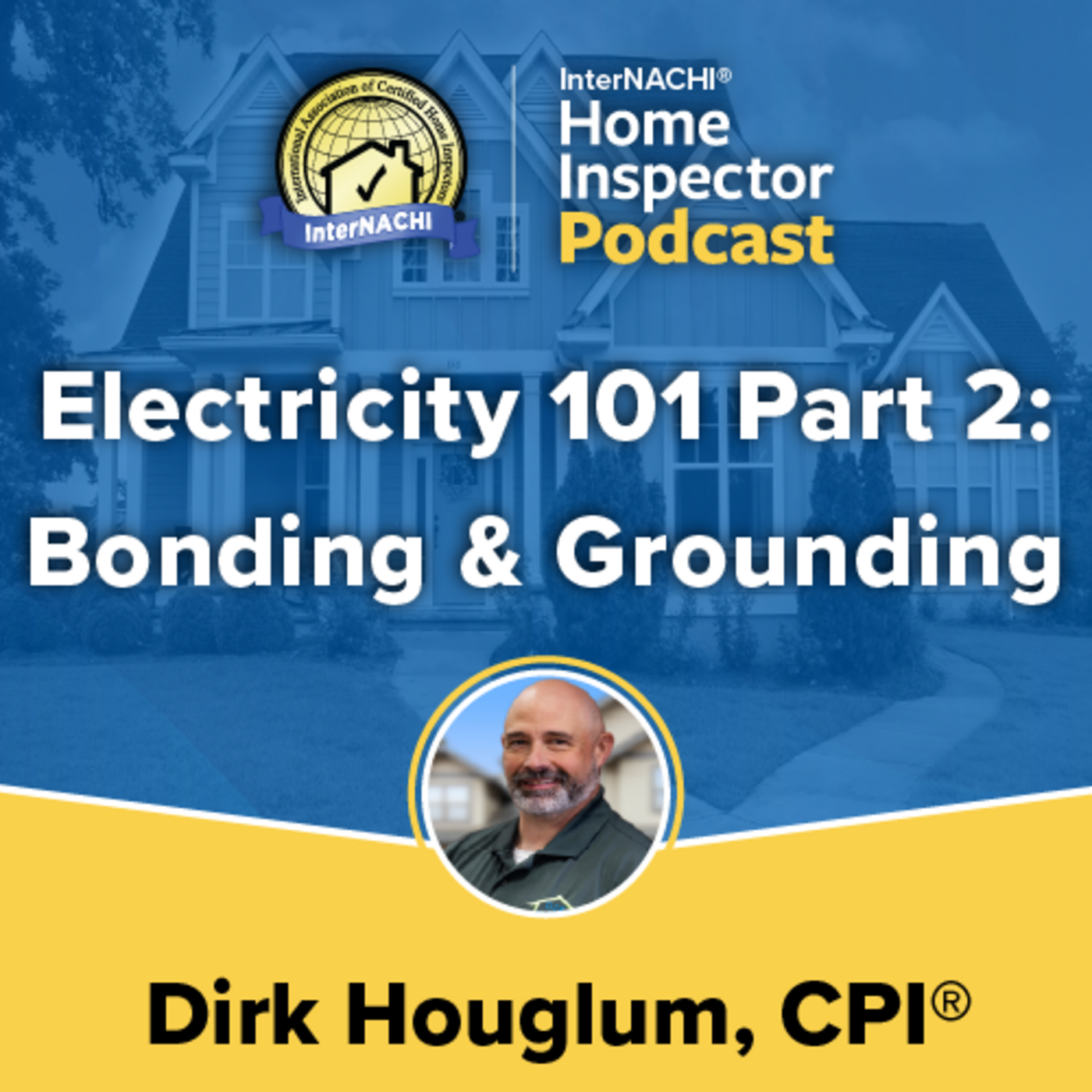 Episode 732: Electricity 101, Part 2 Bonding and Grounding, with Certified Professional Inspector® Dirk Houglum
