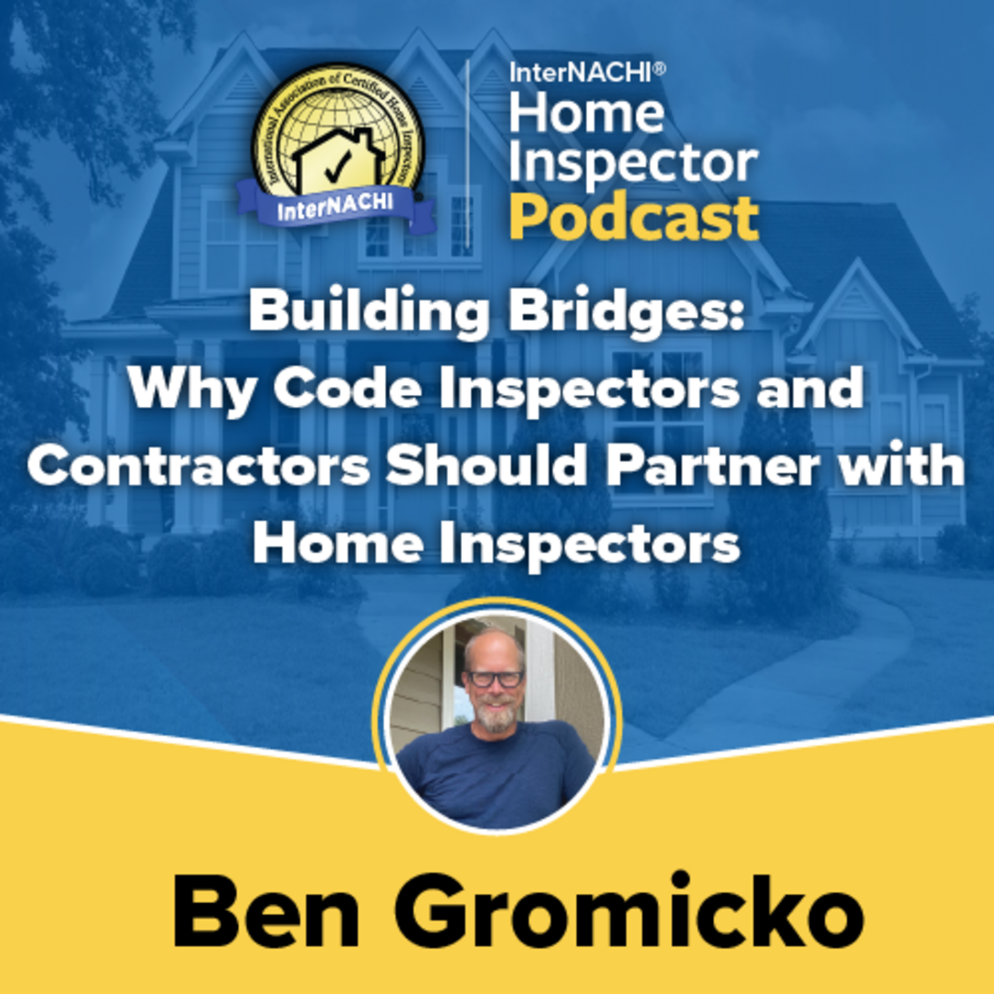 Episode 743: Building Bridges: Why Code Inspectors and Contractors Should Partner with Home Inspectors