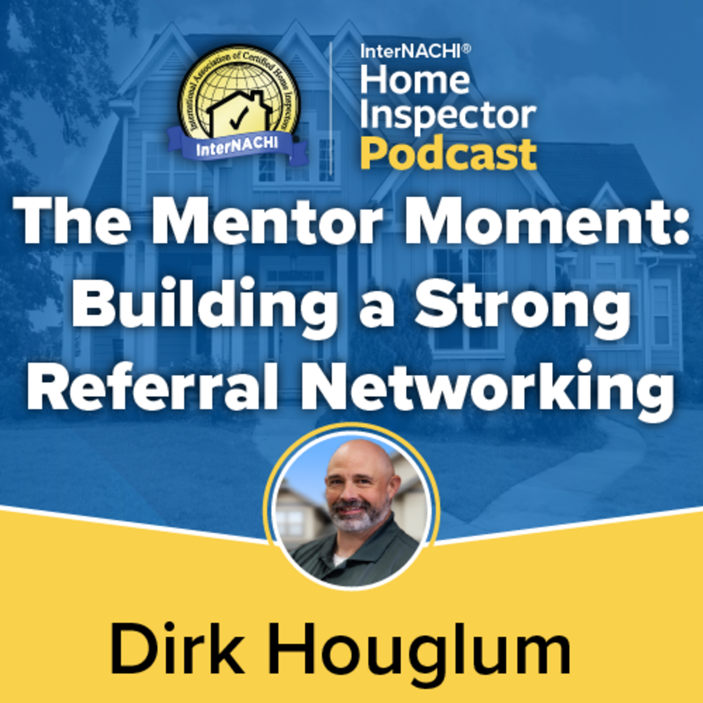 Episode 773: The Mentor Moment: Building a Strong Referral Networking with Certified Master Inspector ® Dirk Houglum