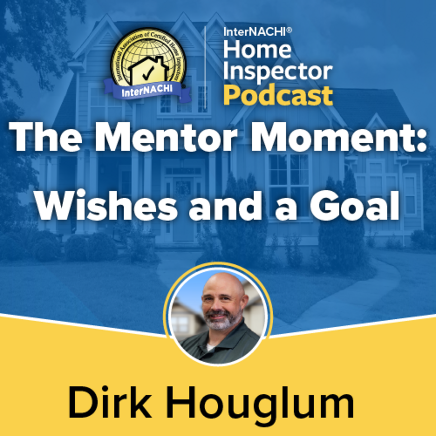 Episode 791: The Mentor Moment: Wishes And Goals with Certified Master Inspector ® Dirk Houglum
