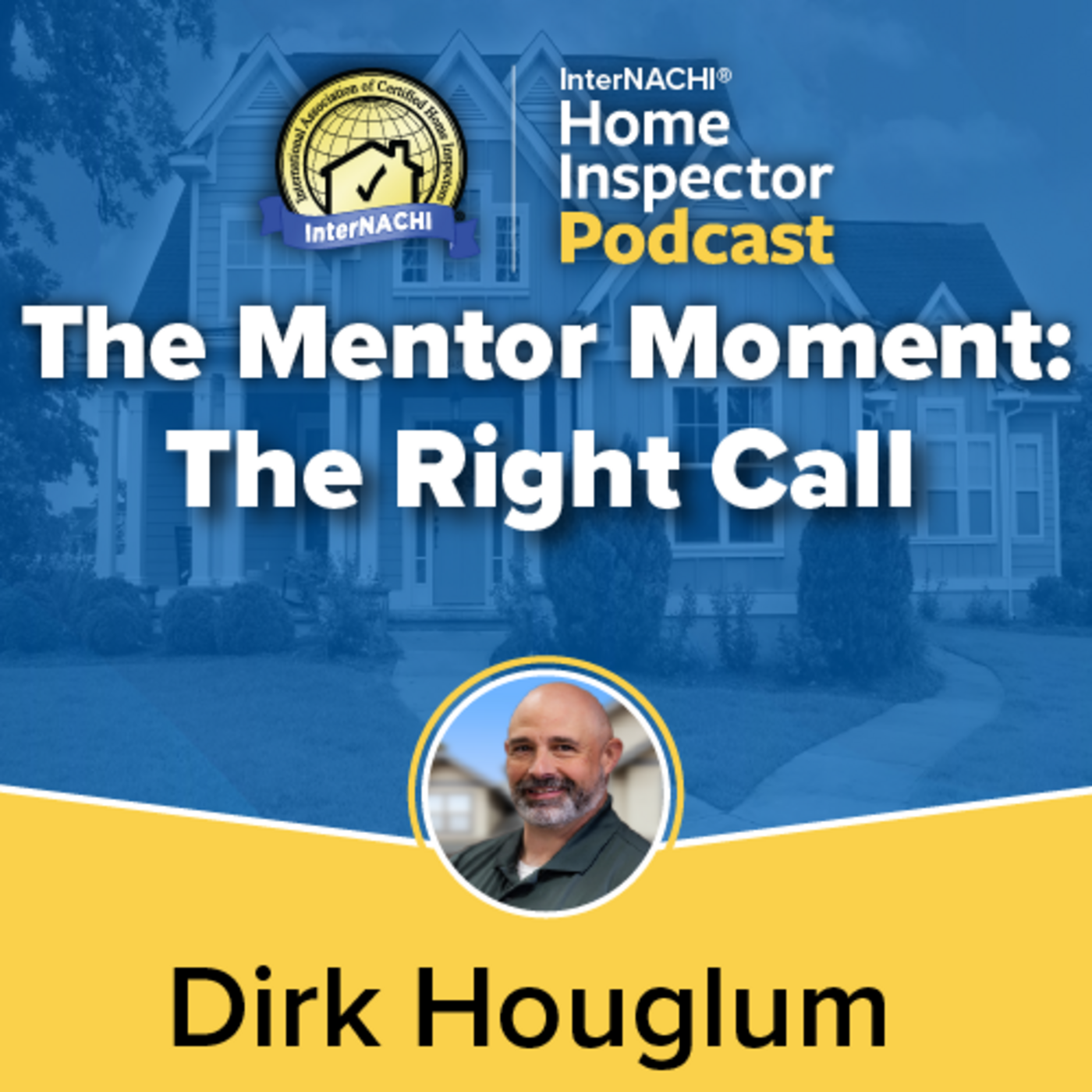 Episode 794: The Mentor Moment: The Right Call with Certified Master Inspector ® Dirk Houglum Episode 794: The Mentor Moment: The Right Call with Certified Master Inspector ® Dirk Houglum